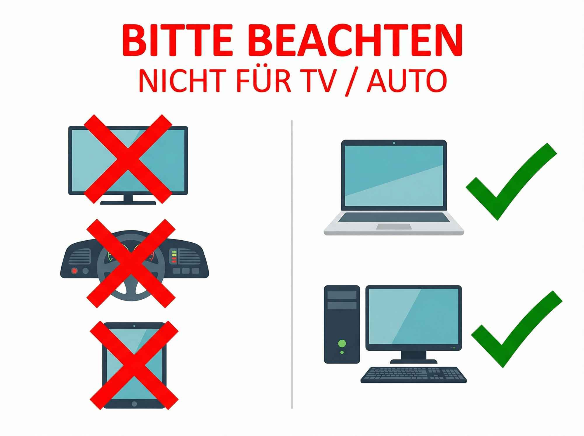 Bild mit Text 'Bitte Beachten, Nicht für TV/Auto'. Symbole von TV, Armaturenbrett und Tablet durchgestrichen. Laptop und PC mit Häkchen.