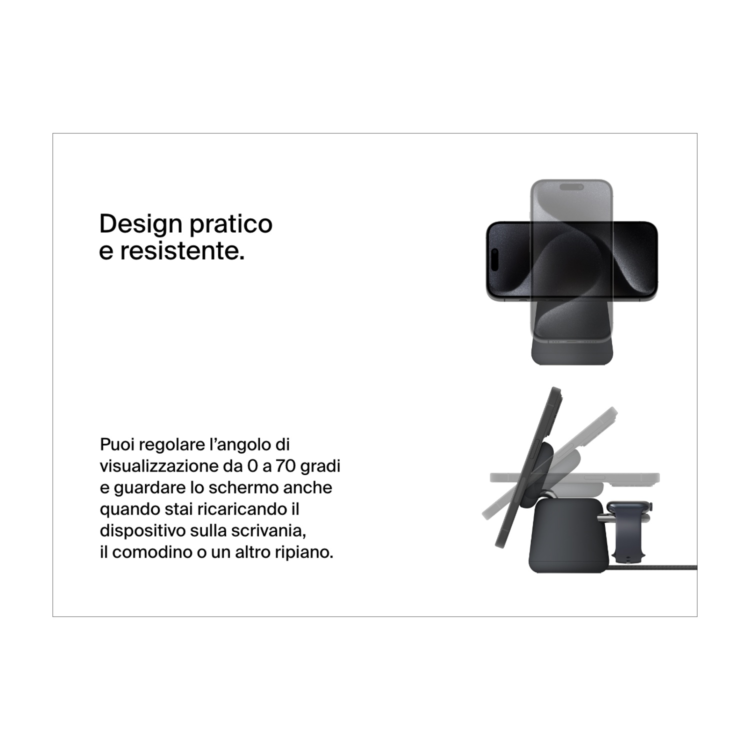Design pratico e resistente. Carica il tuo dispositivo su una scrivania o comodino.