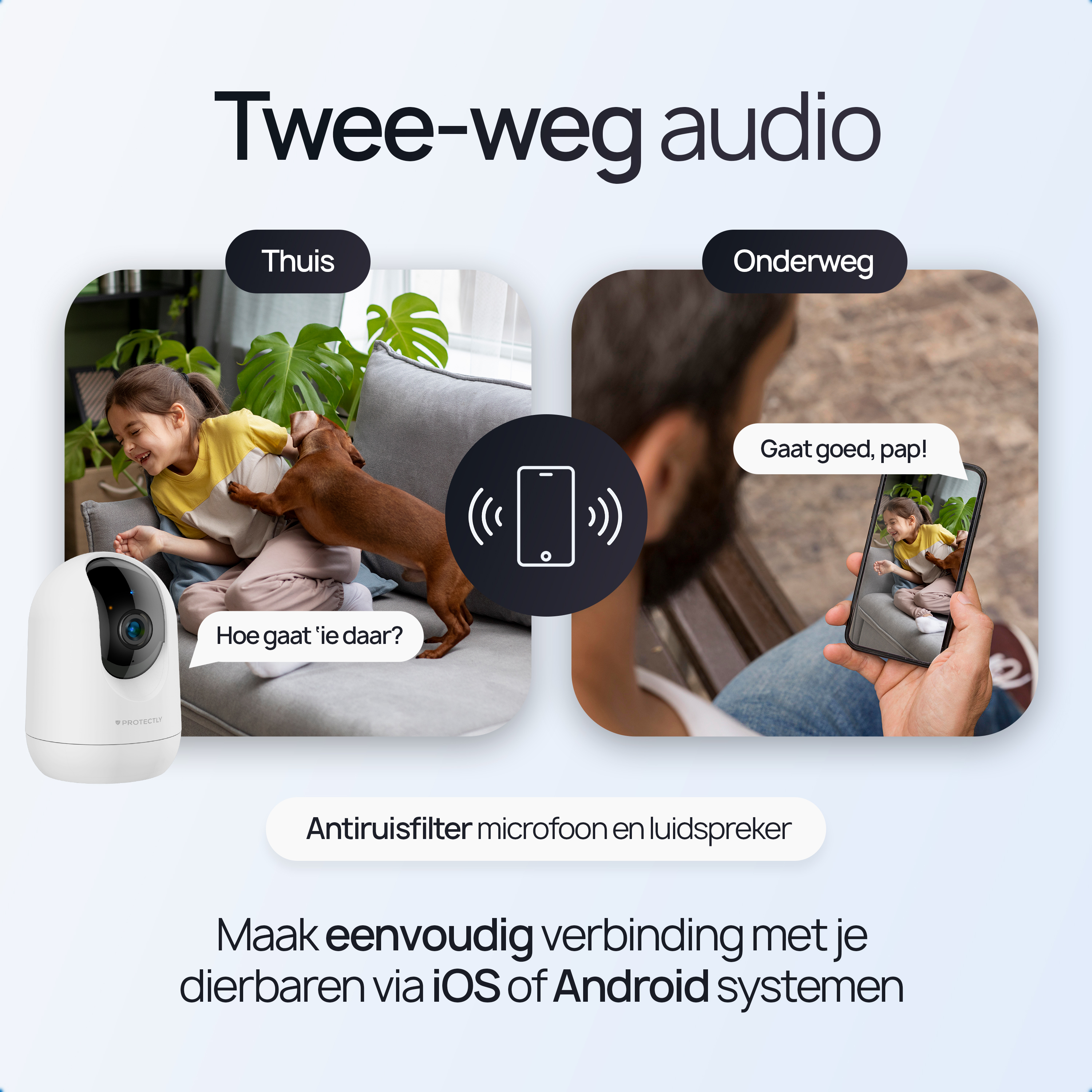 Two-way audio: child and dog at home, call on phone on the go.