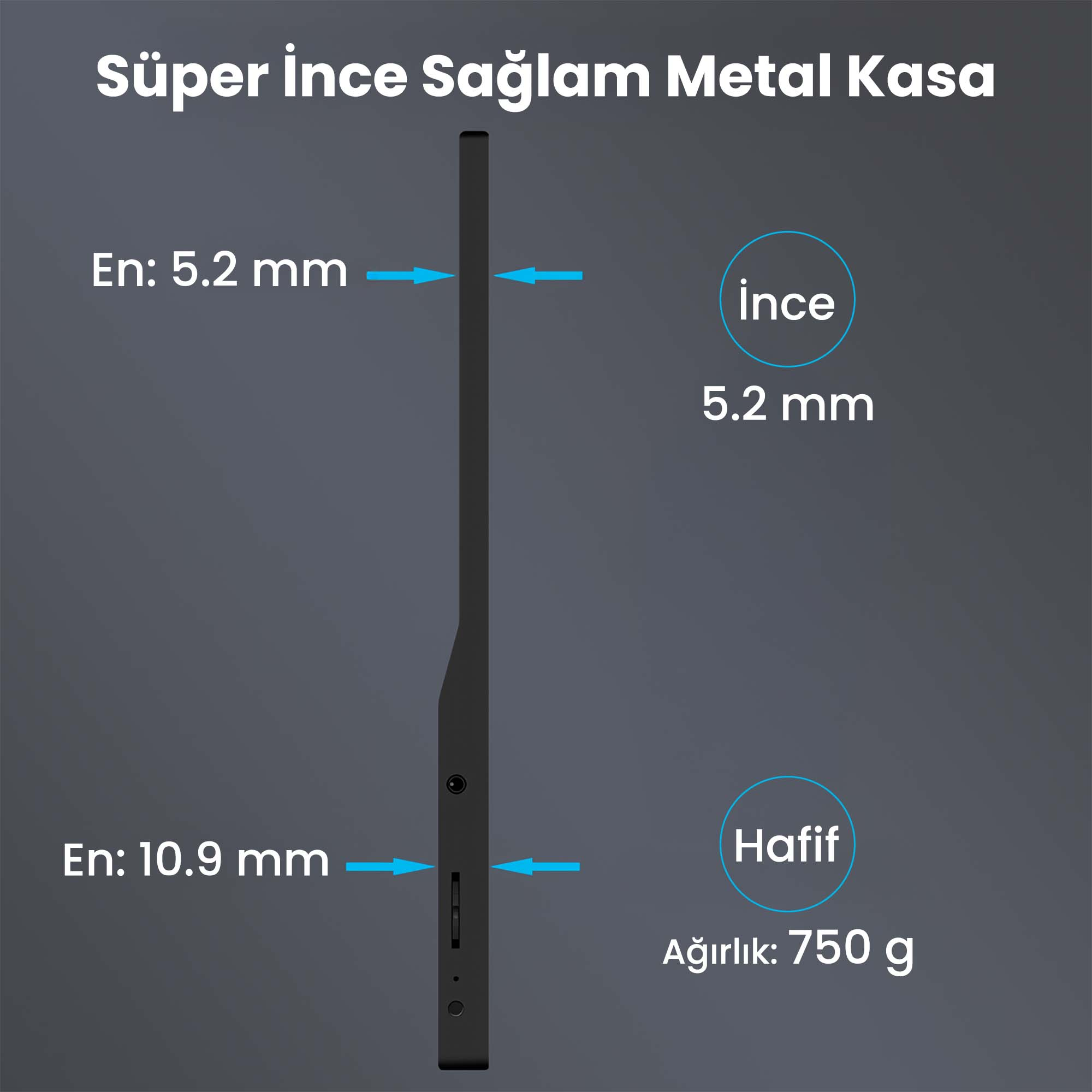 İnce metal kasa. Kalınlık: 5,2 mm ve 10,9 mm. Ağırlık: 750 g.