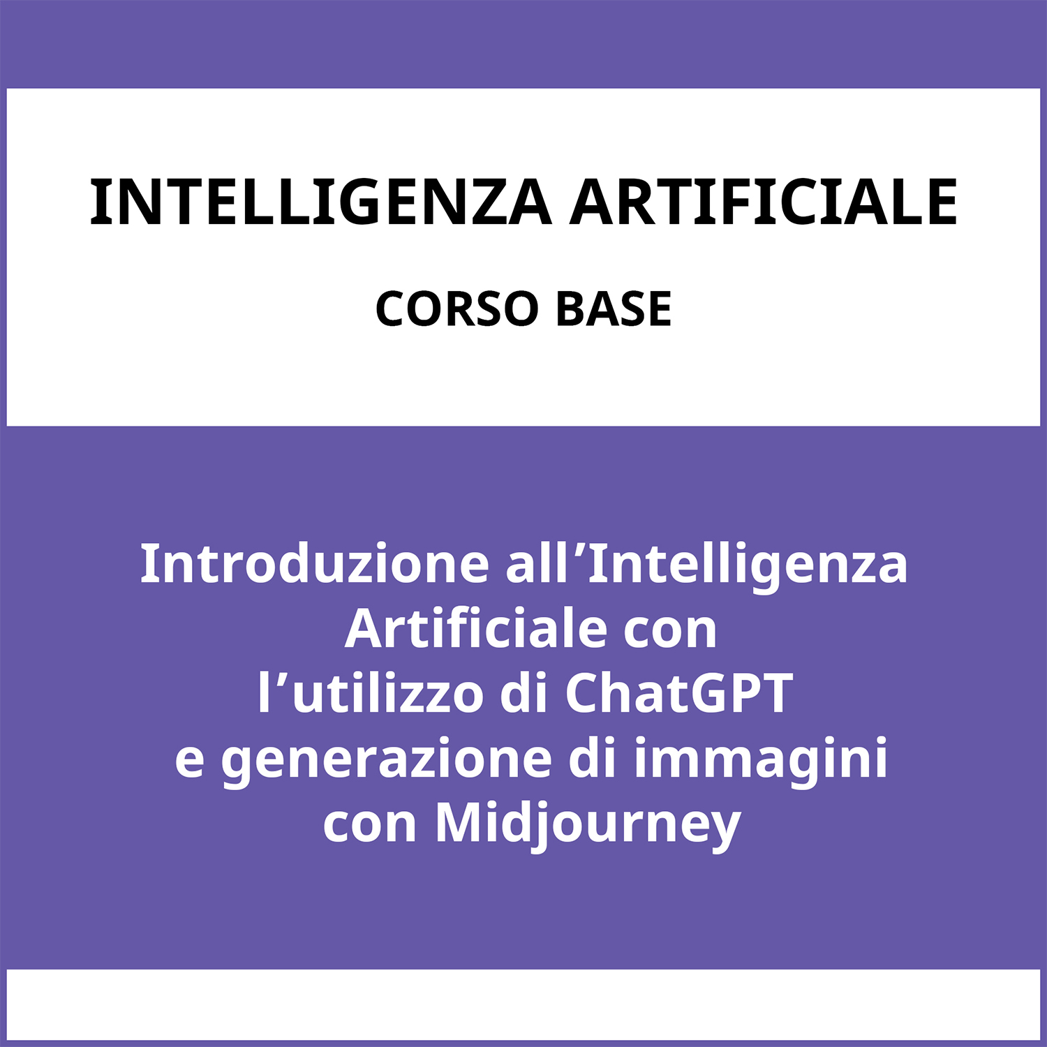 Titolo: "Intelligenza Artificiale - Corso Base" Introduzione all'IA con ChatGPT e Midjourney.