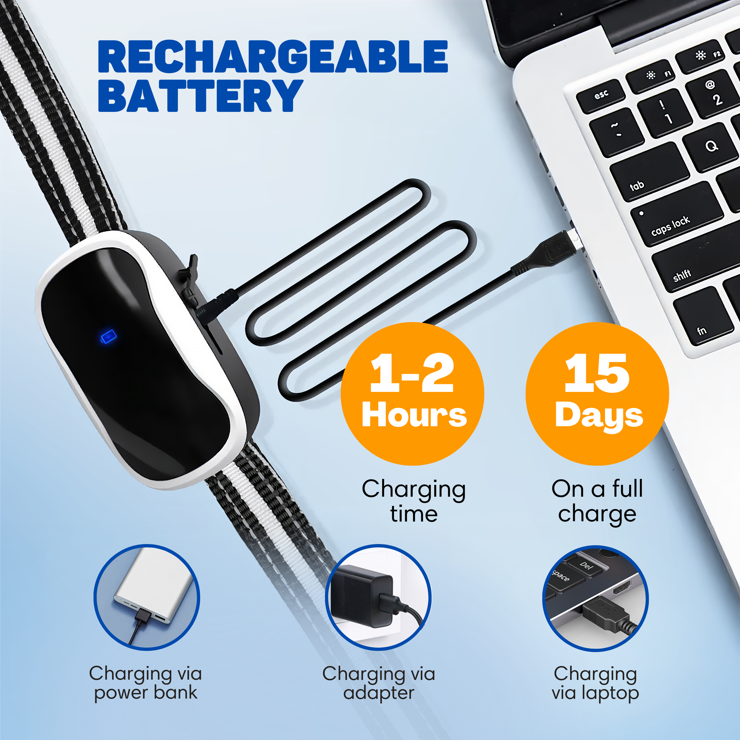 Rechargeable battery: 1-2 hrs charge time, 15 days use. Charge via power bank, adapter, or laptop.
