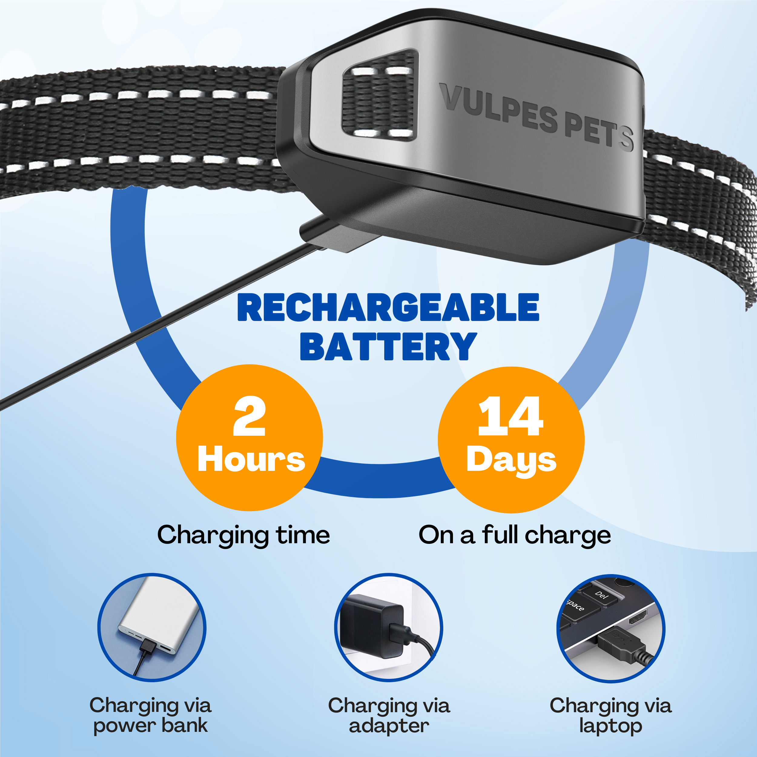 Collar with rechargeable battery: 2 hours charge time, 14 days on full charge.