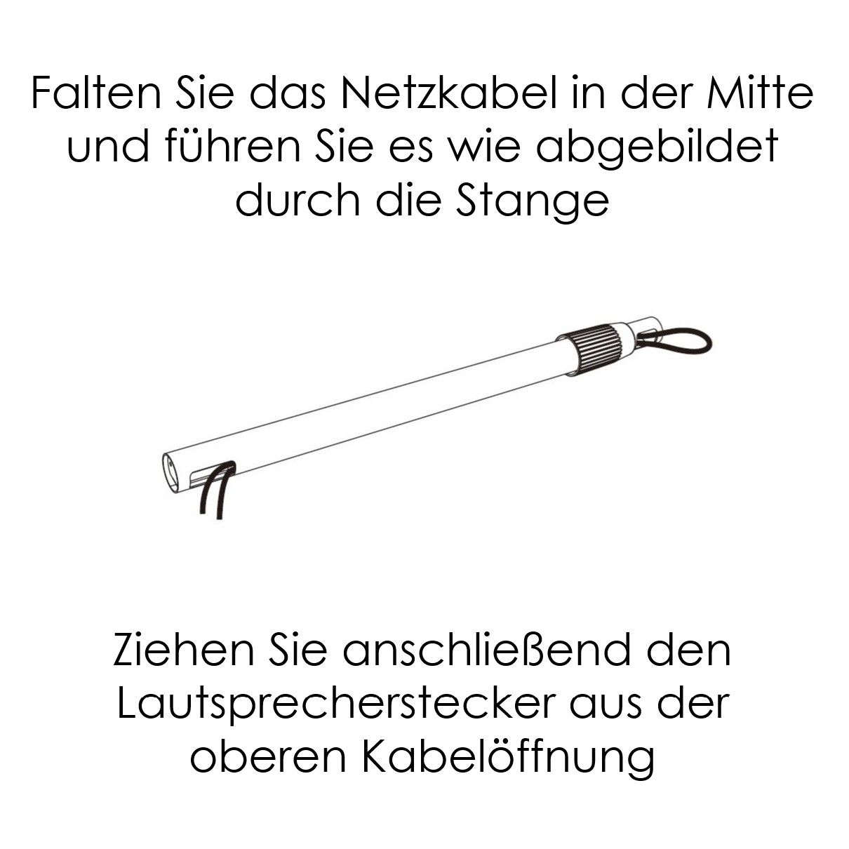 Netzkabel falten und durch die Stange führen, dann Lautsprecherstecker ziehen.