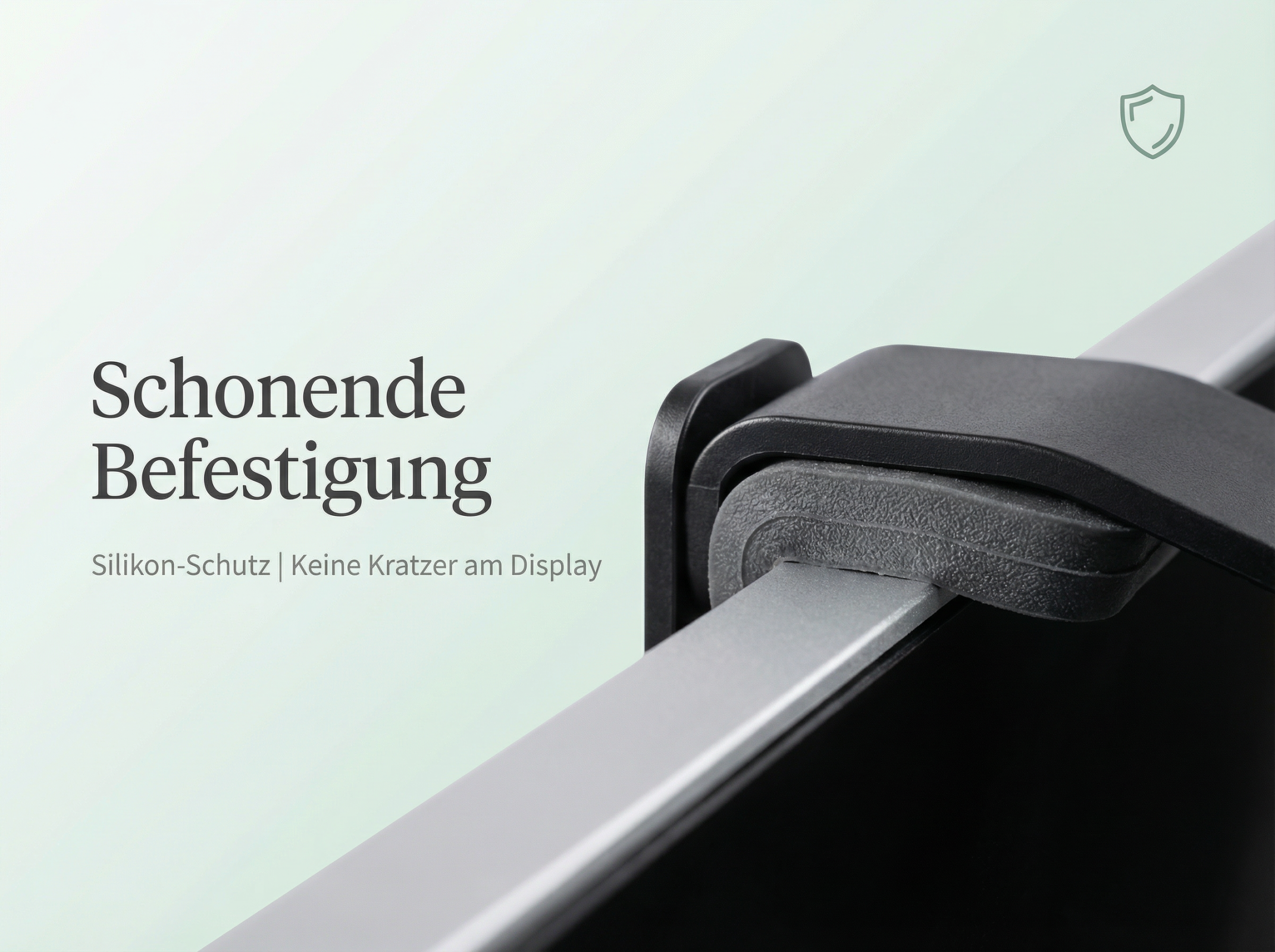 Schonende Befestigung mit Silikonschutz, kein Kratzer am Display.