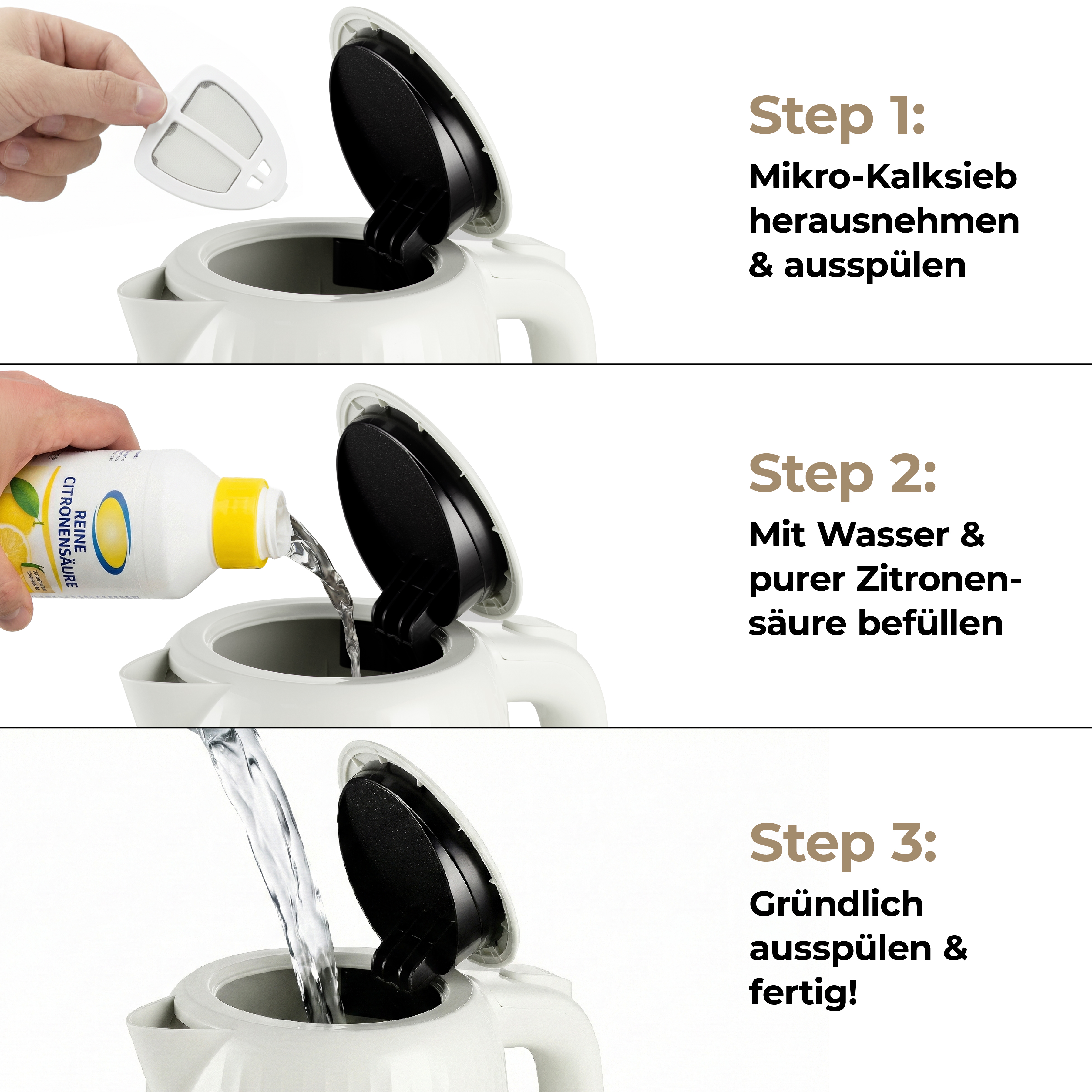 Schritt 1: Kalksieb entnehmen. Schritt 2: Mit Wasser & Zitronensäure füllen. Schritt 3: Ausspülen.