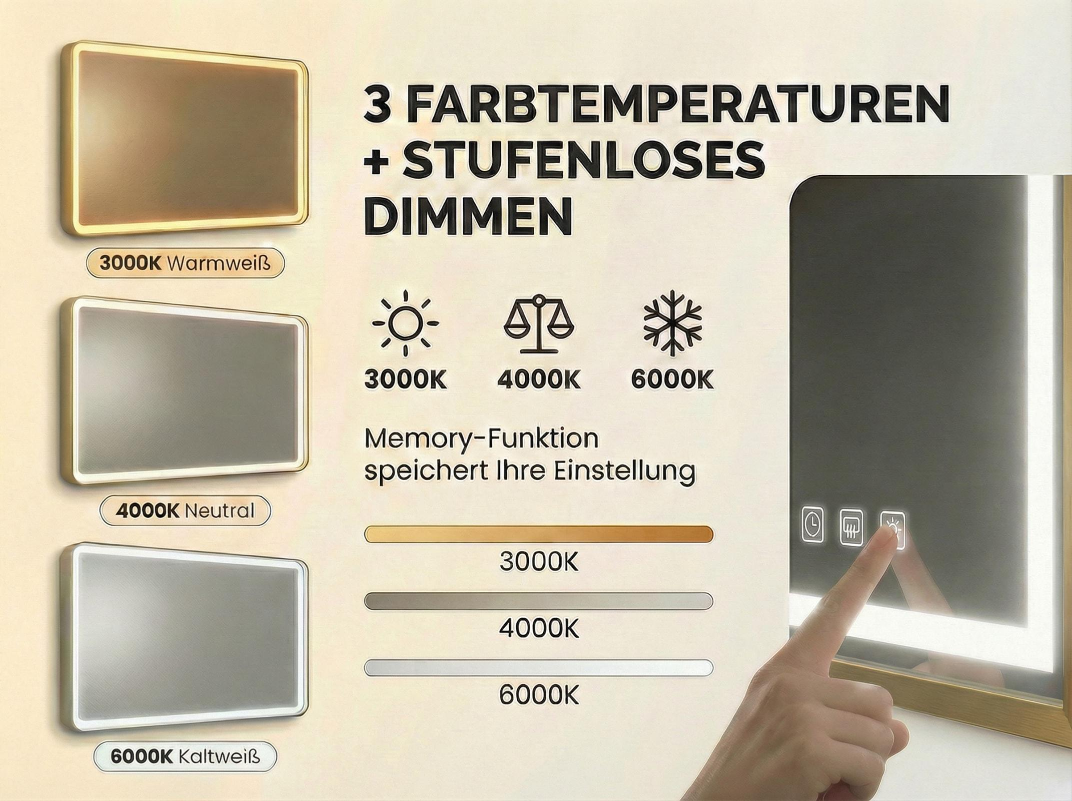 Spiegel mit 3 Farbtemperaturen: Warmweiß, Neutral, Kaltweiß. Stufenlose Dimmfunktion.