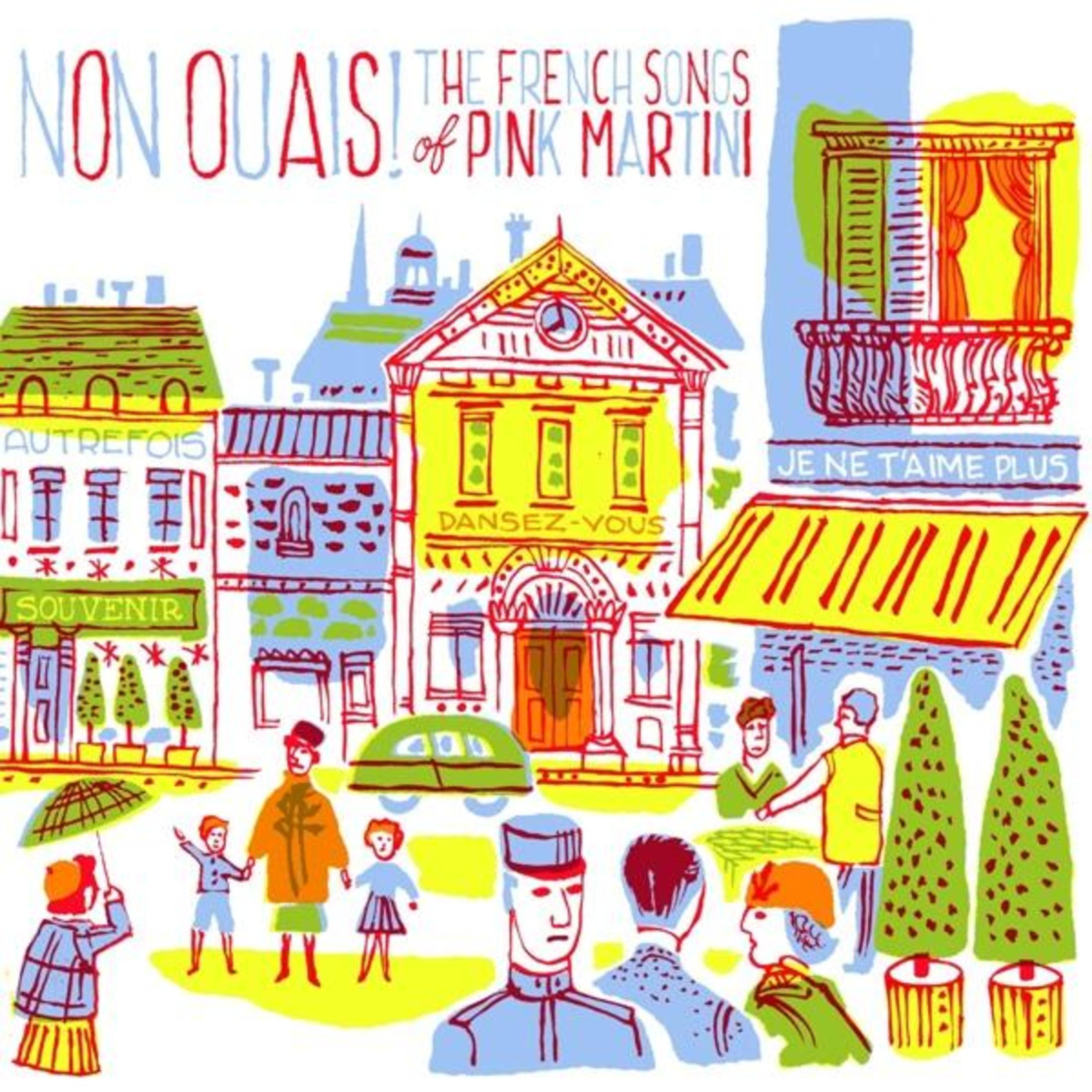 Illustrazione colorata di una scena di strada con edifici e persone, il testo recita 'Non Ouais! The French Songs of Pink Martini'.
