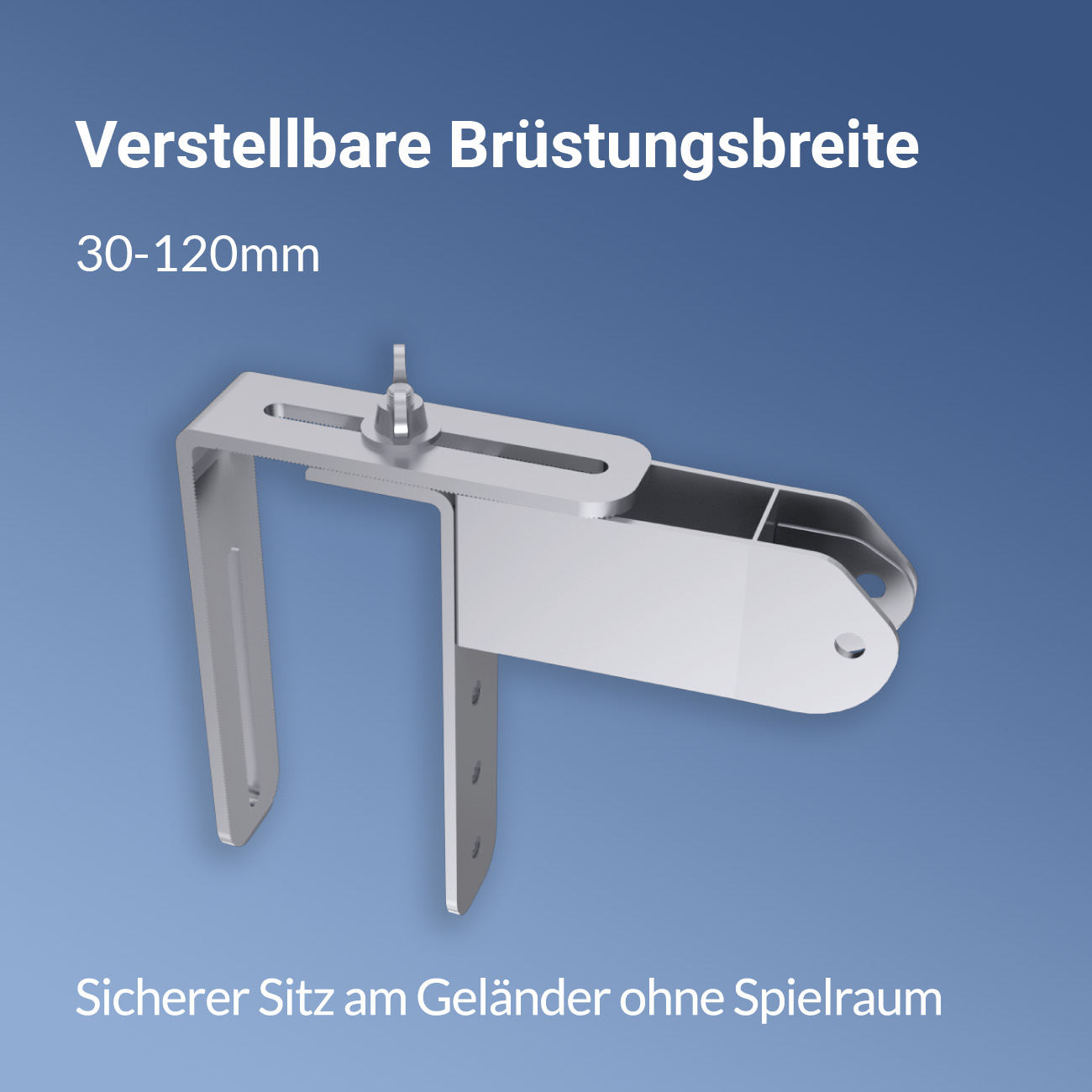 Verstellbare Brüstungsbreite 30-120mm, sicherer Sitz am Geländer ohne Spielraum.