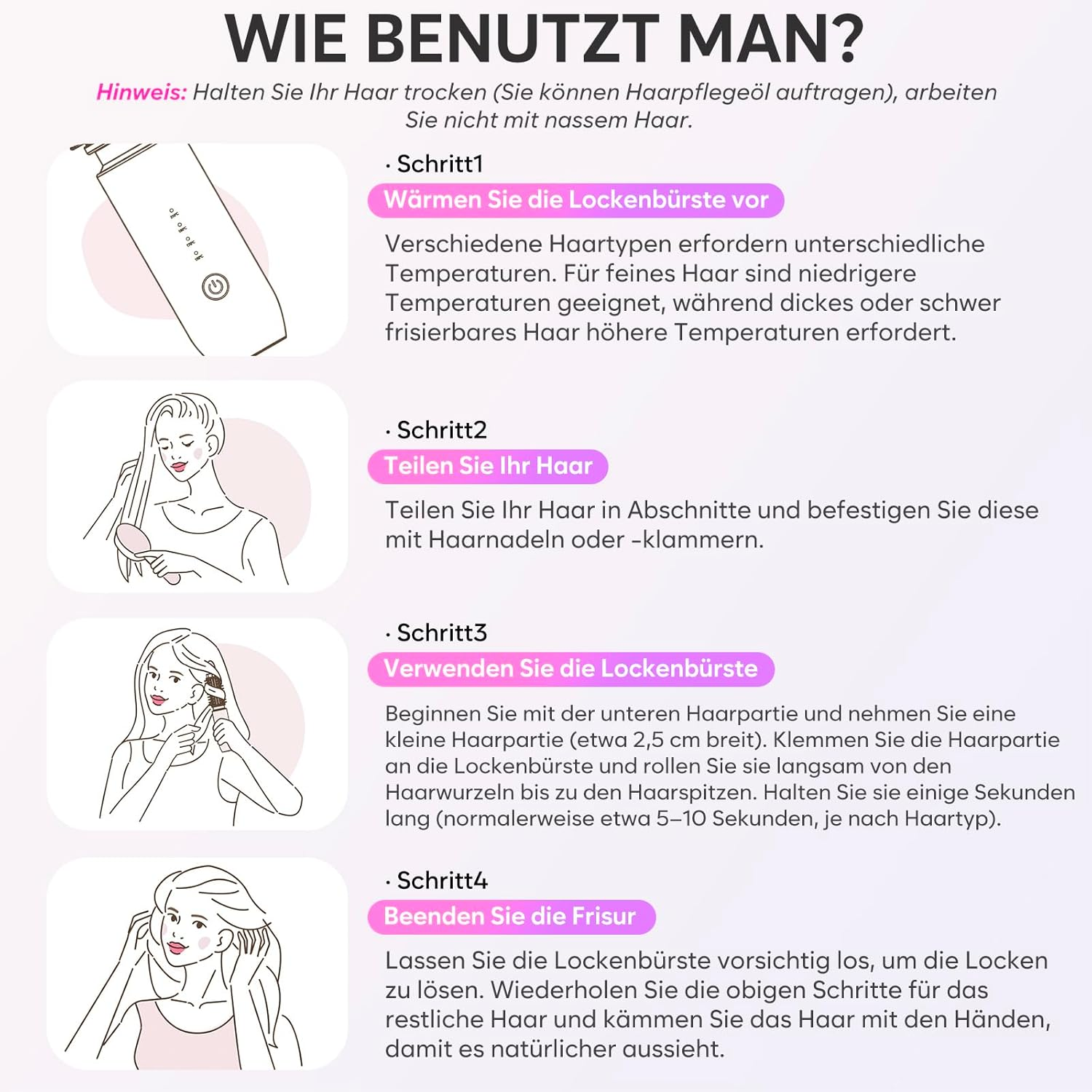 Anleitung: Lockenstab-Bürste richtig anwenden. 1. Bürste vorwärmen. 2. Haare teilen. 3. Strähne aufwickeln. 4. Locken lösen.