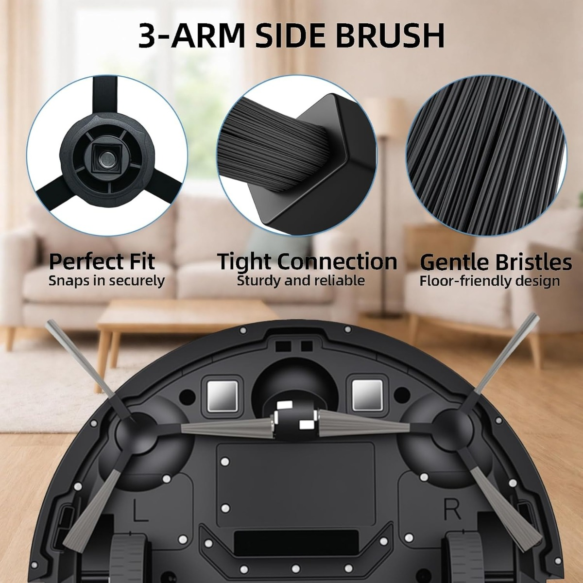 Un aspirateur robot avec trois brosses latérales, ajustement parfait.