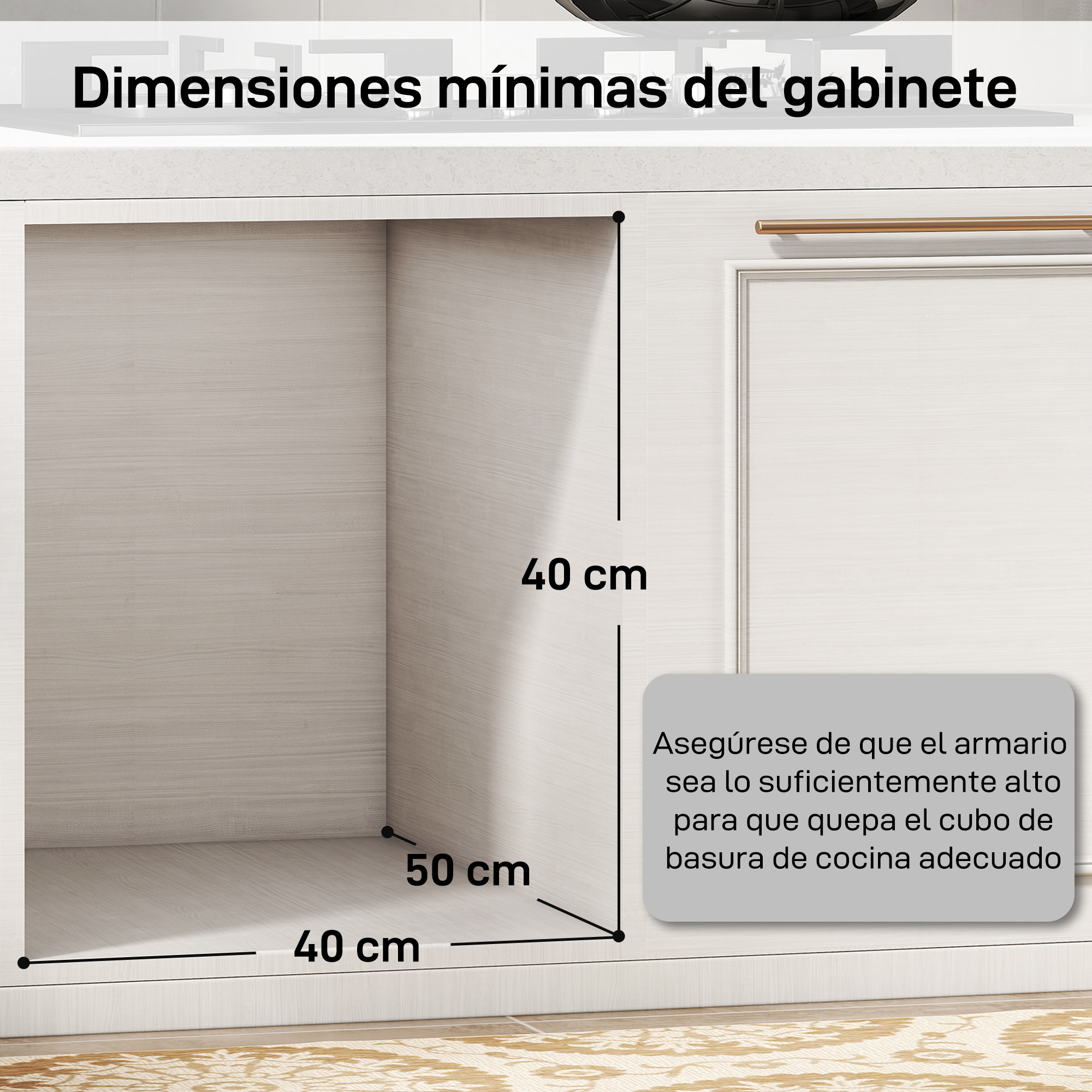 Dimensiones del gabinete: 40x50x40 cm. Asegure altura para cubo de basura.
