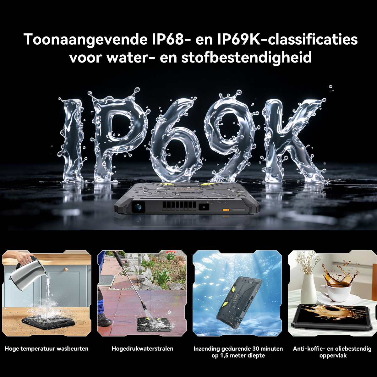 Robuust apparaat IP68/IP69K-gecertificeerd, getoond in 4 scenario's: wassen, hogedrukstraal, onderdompeling, koffie/olie morsen.