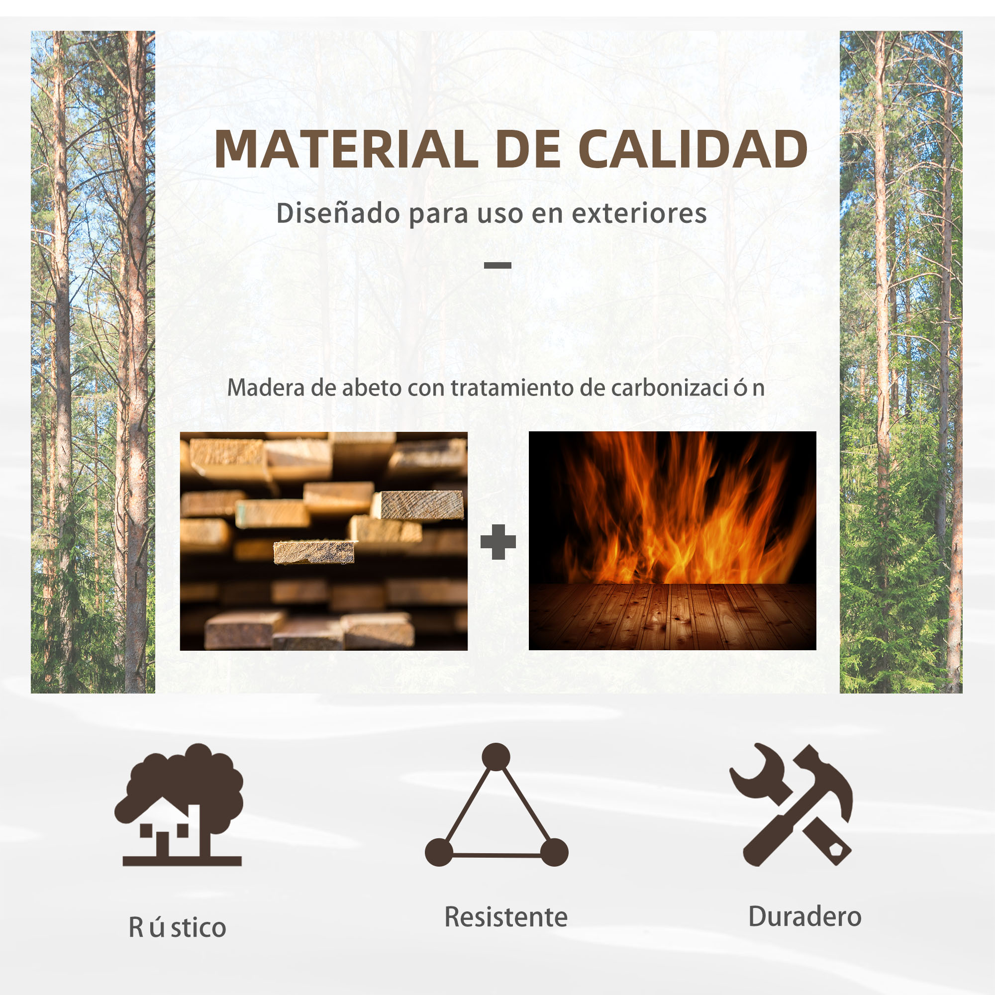 Material de calidad para exteriores: Madera de abeto con tratamiento carbonizado.