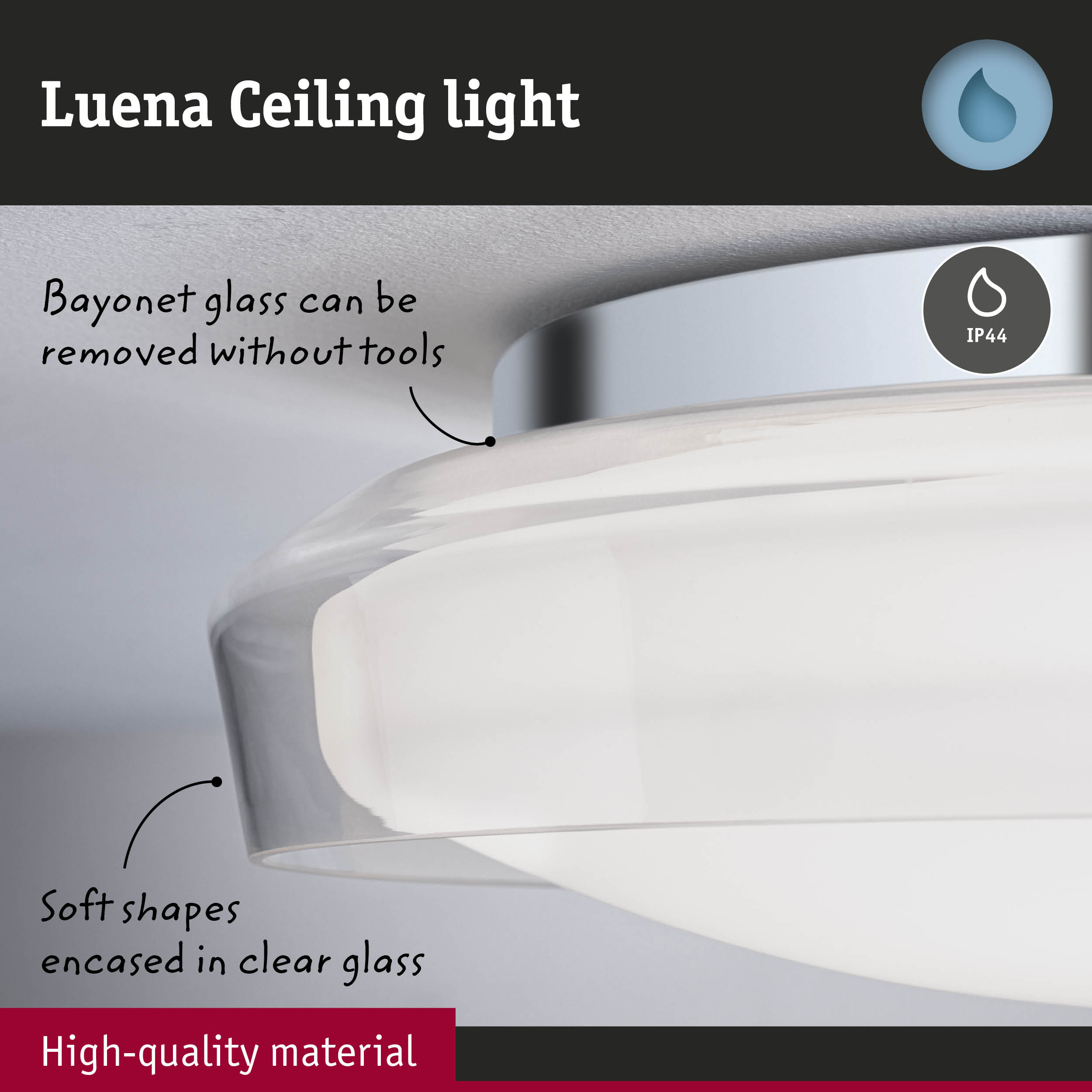 Luena Deckenleuchte mit IP44, werkzeuglos abnehmbarem Glas.