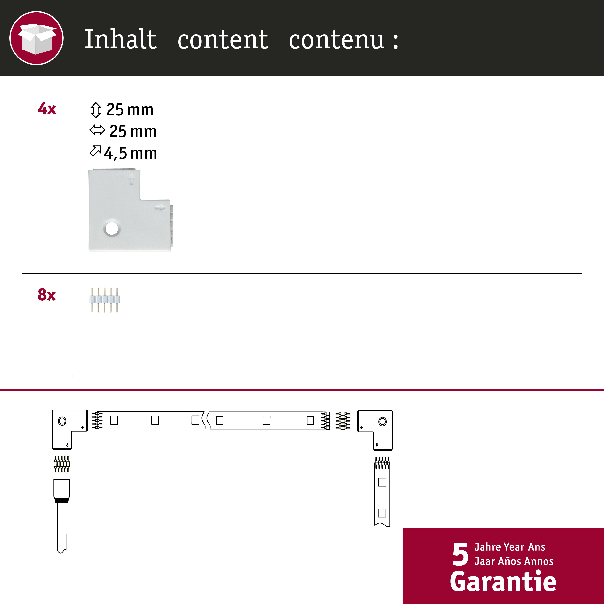Zawartość: 4x złącza narożne 25mm, 8x wtyczki. Montaż taśmy LED.