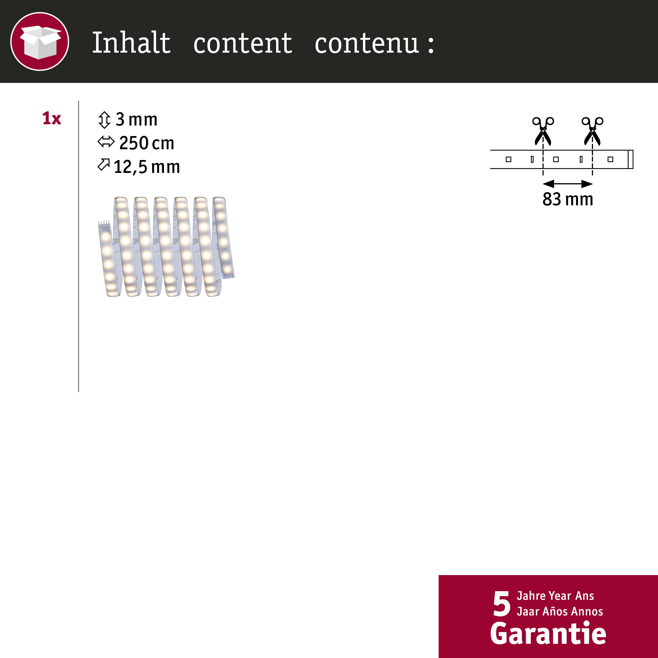 1x Striscia LED: 3mm x 250cm, larghezza 12.5mm. Tagliabile ogni 83mm.