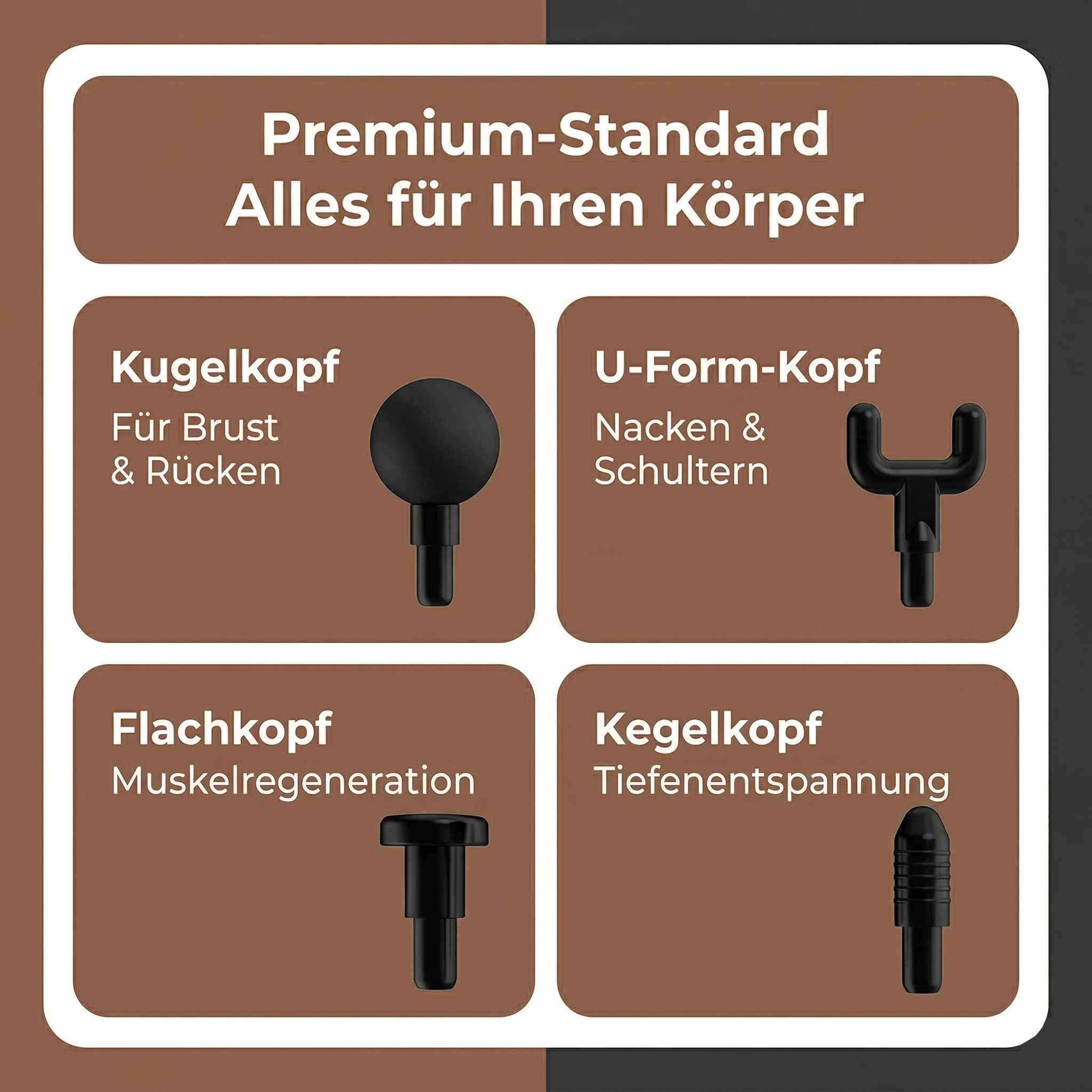 Vier Massageköpfe: Kugel, U-Form, Flach und Kegel. Premium-Standard für Ihren Körper.