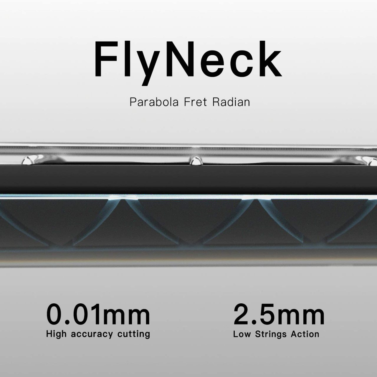 FlyNeck logosu, 0,01 mm hassas kesim, 2,5 mm düşük tel aksiyonu.