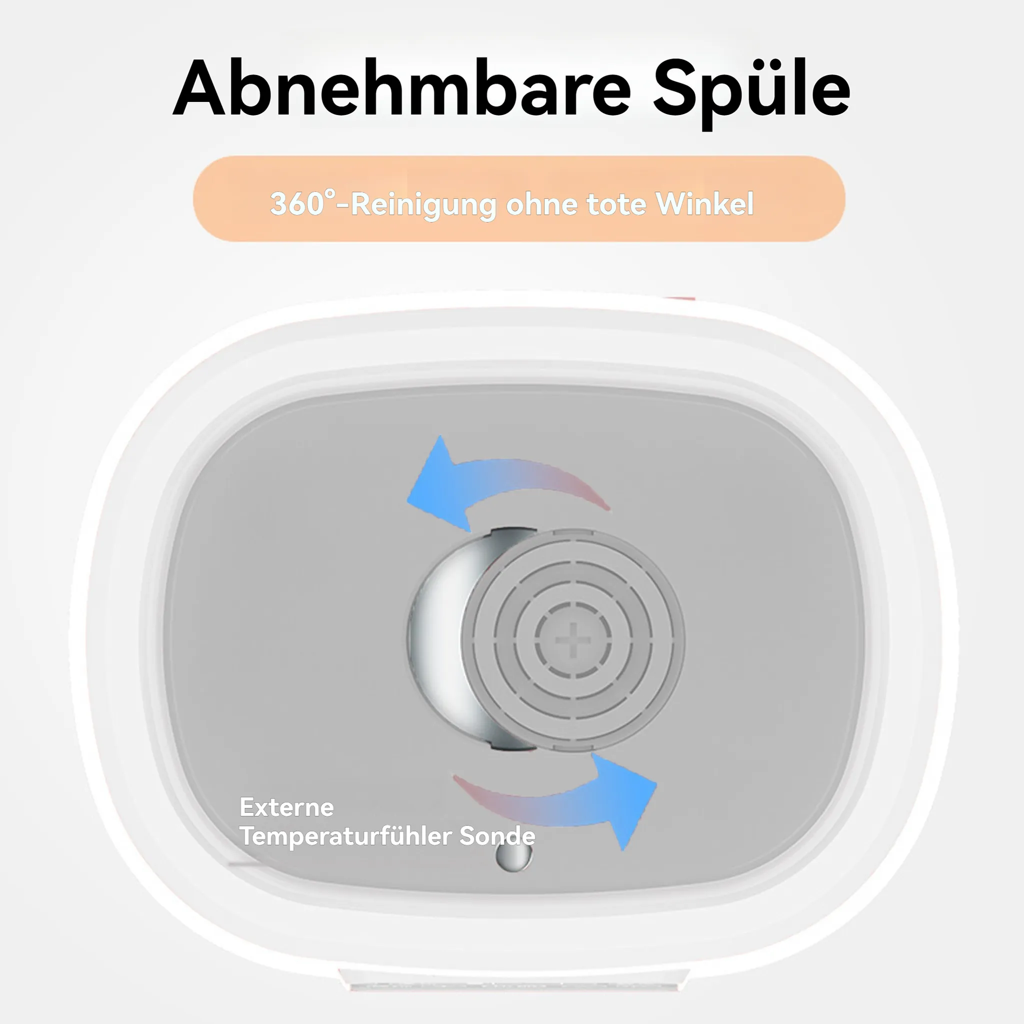 Abnehmbare Spüle mit 360°-Reinigung und externer Temperaturfühler-Sonde.