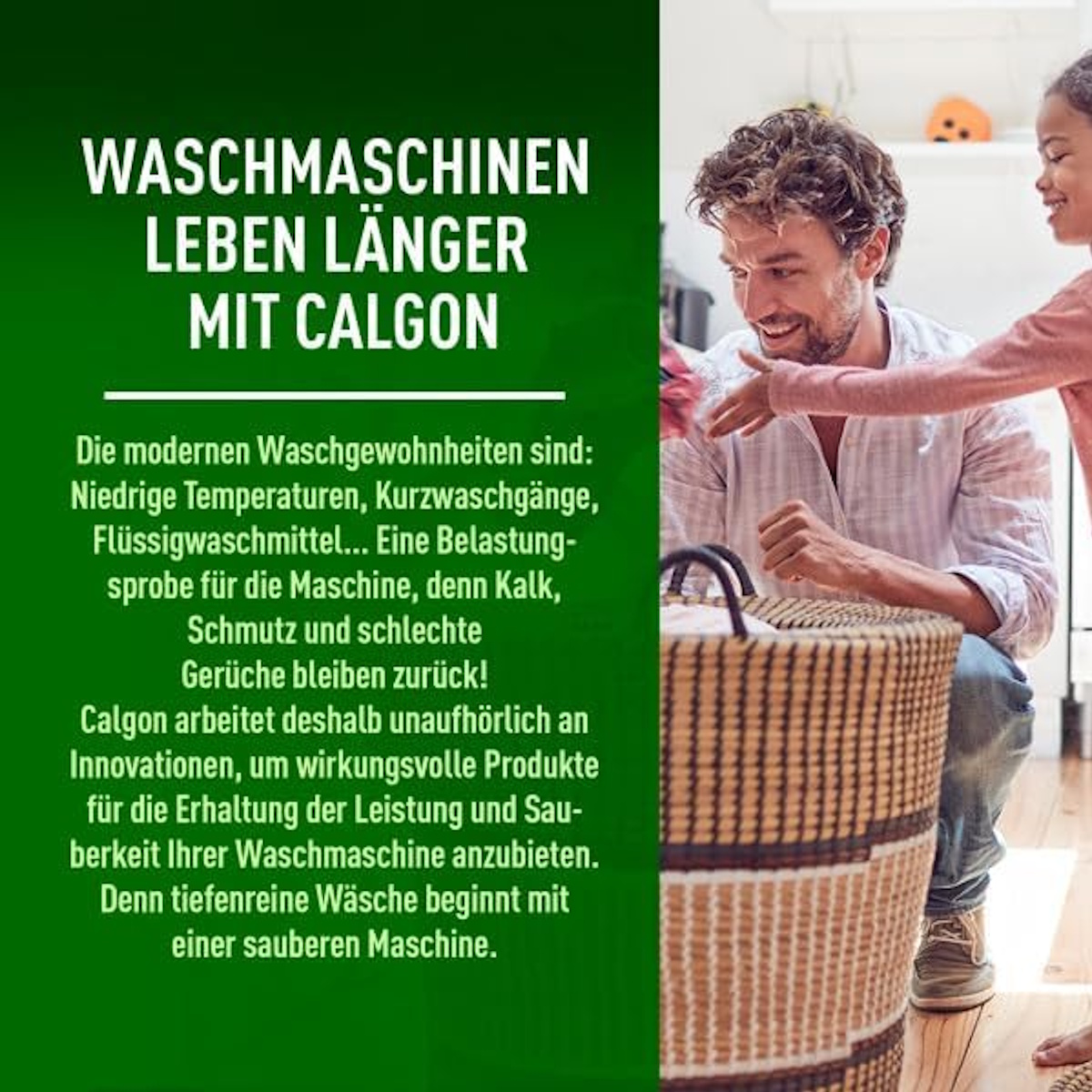 Mann und Kind mit Wäschekorb. Grüner Text: Waschmaschinen leben länger mit Calgon.