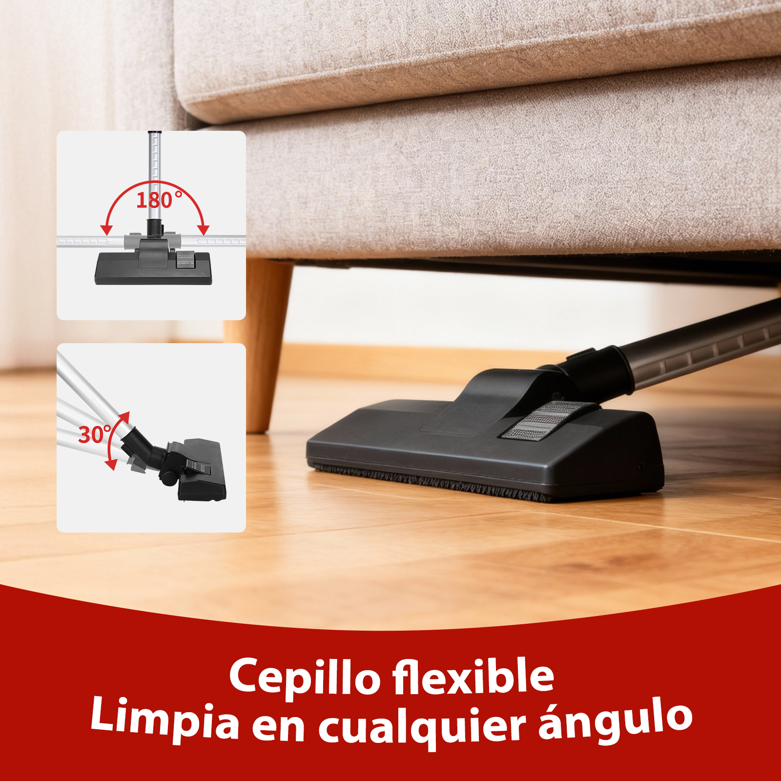 Un cabezal de aspiradora limpia bajo un sofá. Muestra ángulos de 180° y 30°.
