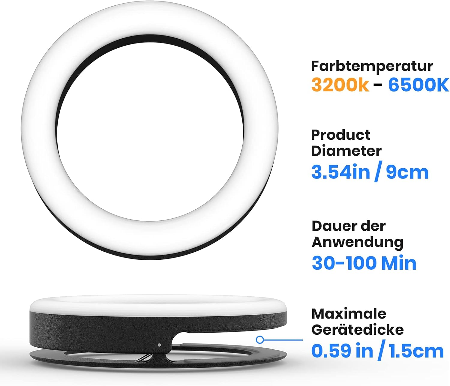 Ein Ringlicht mit Spezifikationen: 3200-6500K, 9cm Durchmesser, 30-100 Min Laufzeit, 1.5cm Dicke.