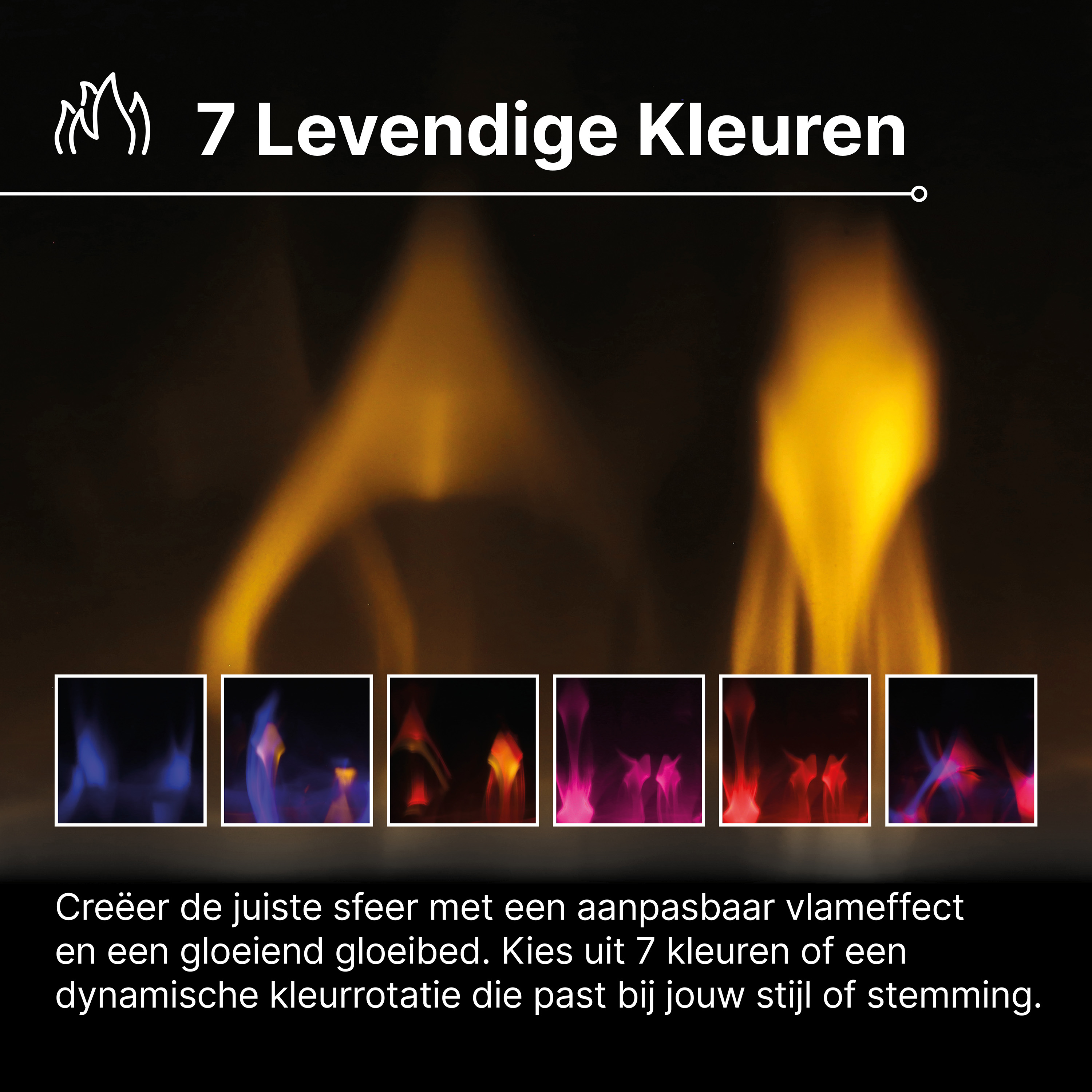Vlameffect met 7 levendige kleuren: blauw, rood, roze en geel.
