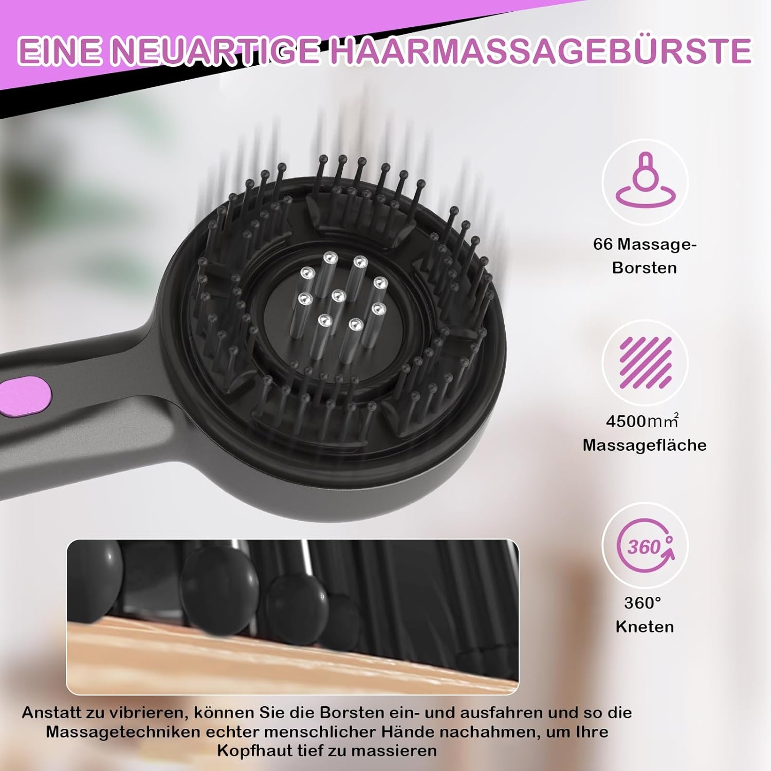 Eine neuartige Haarmassagebürste mit 66 Borsten und 4500mm² Massagefläche.