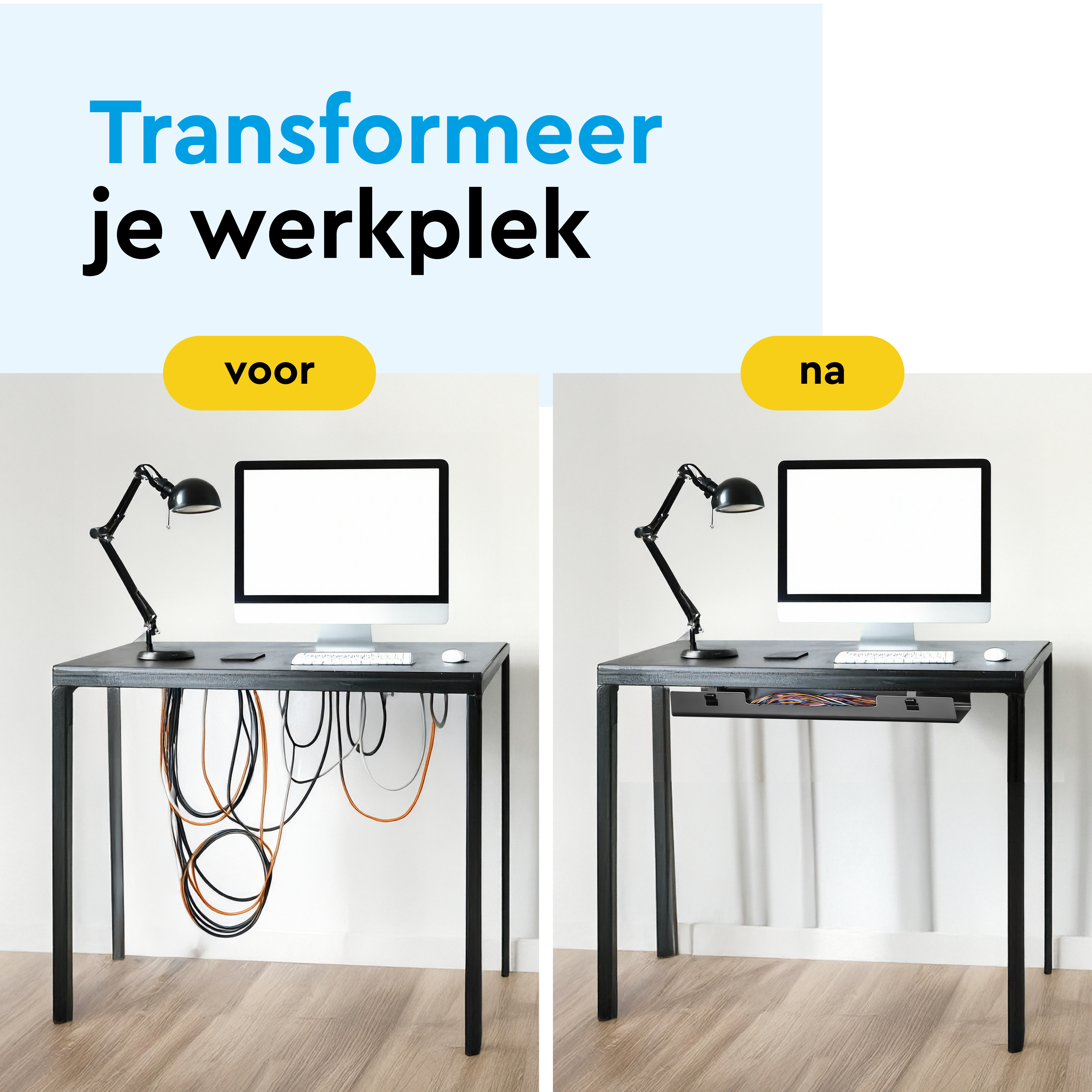Voor: Kabelchaos onder bureau. Na: Georganiseerde kabelgoot.