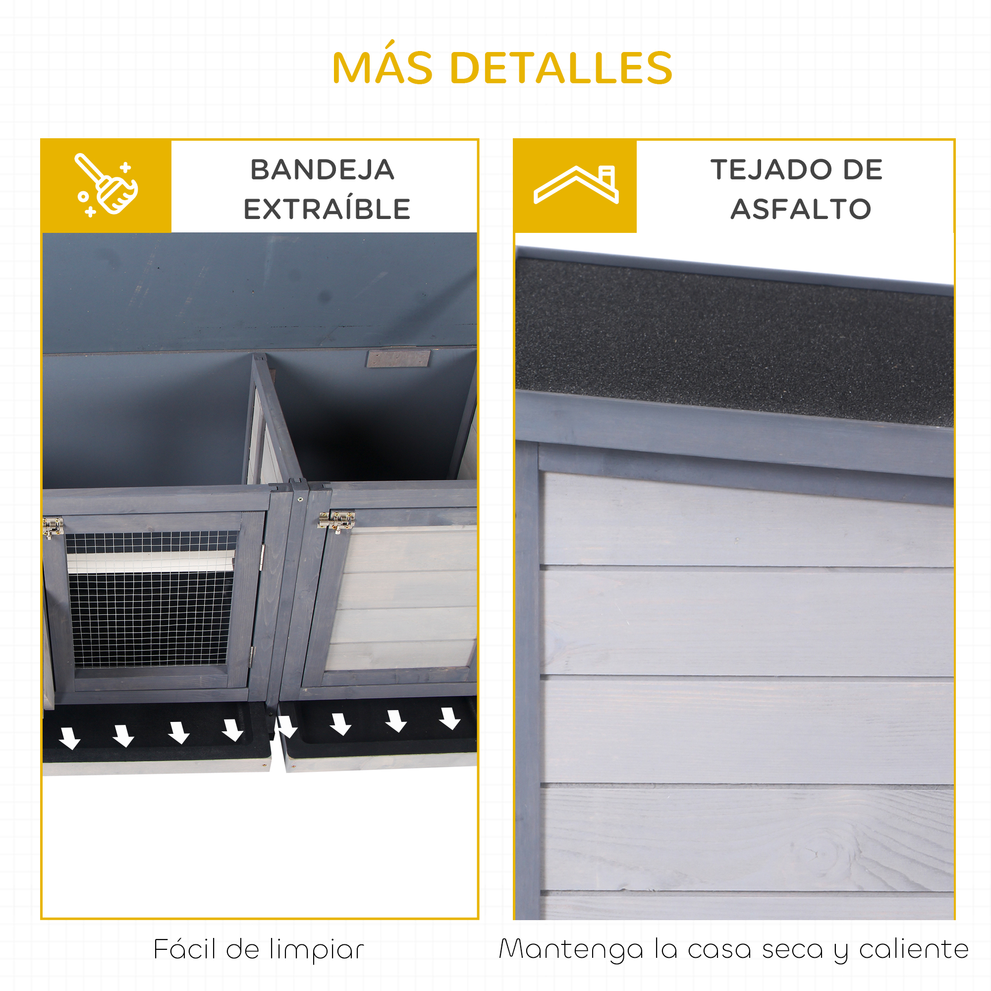 Dos secciones: bandeja extraíble para fácil limpieza y techo de asfalto.