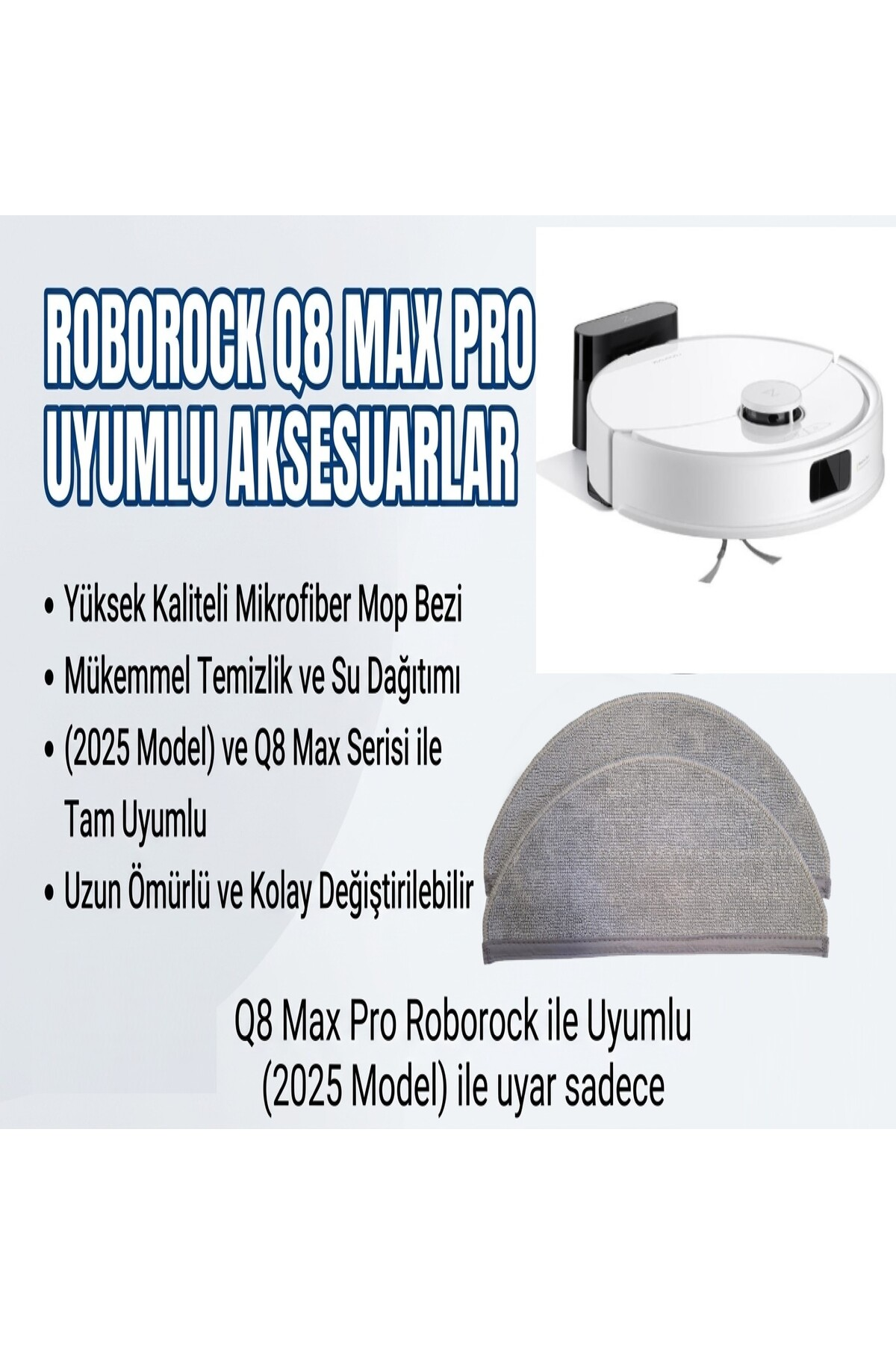 Roborock Q8 Max Pro aksesuarları: mikrofiber mop bezleri, temizlik, su dağıtımı, 2025/Q8 Max uyumlu.
