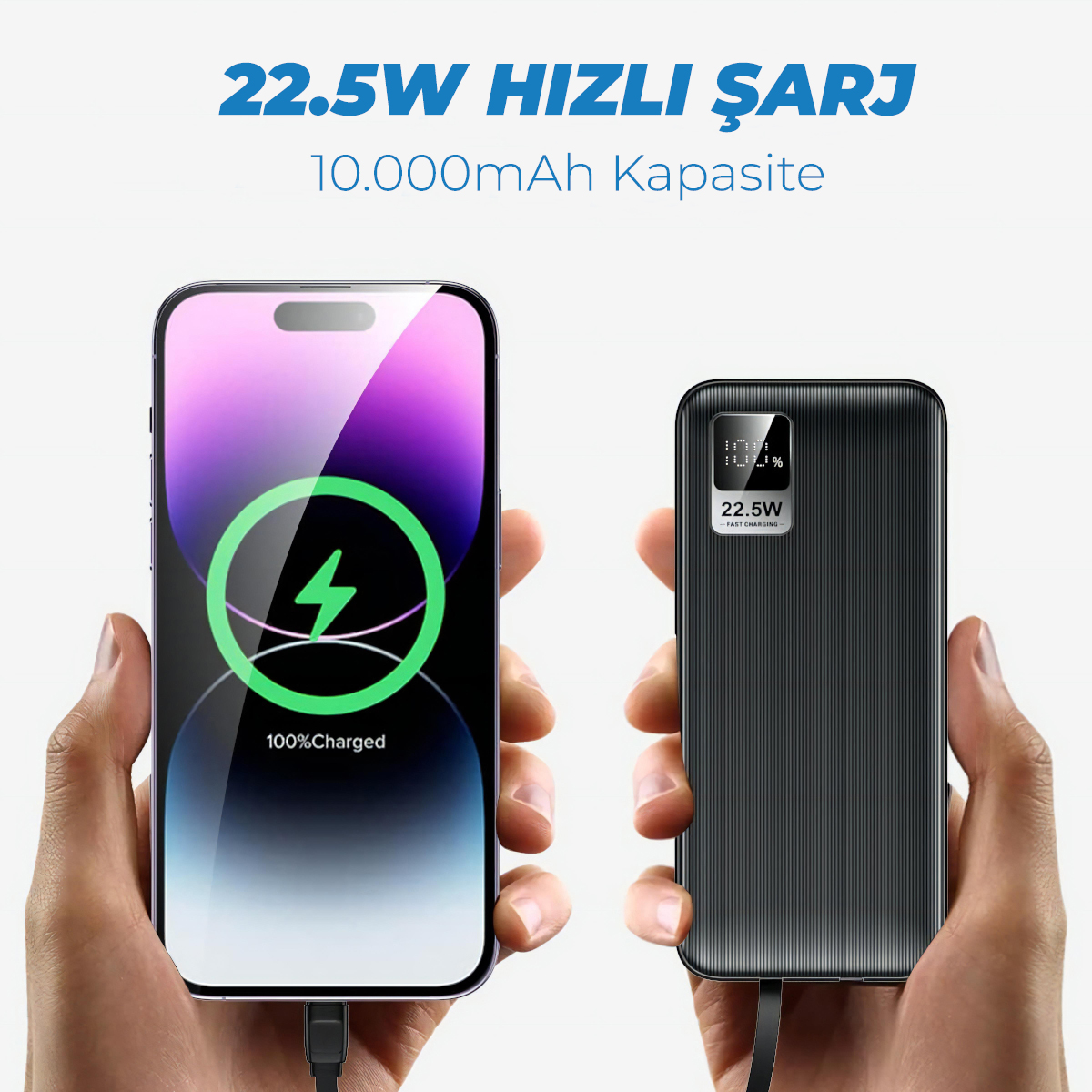 İki el bir telefon ve powerbank tutuyor. Telefon %100 şarjlı. Powerbank 22,5W hızlı şarj gösteriyor.