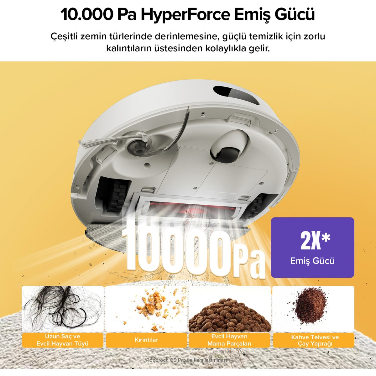 Robot süpürge saç, kırıntı, mama ve kahve telvesini 10000 Pa güçle süpürür.