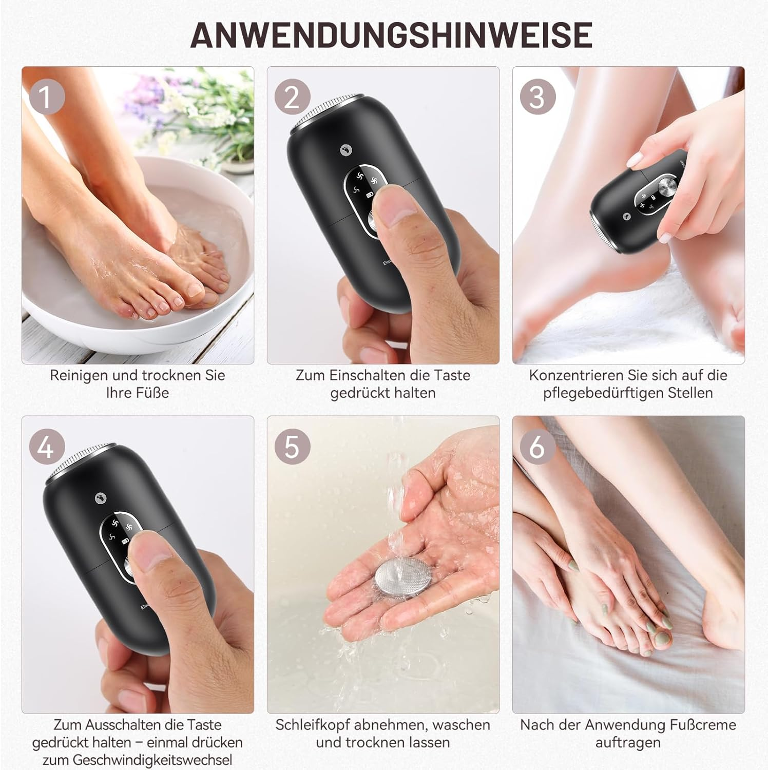 6 Schritte zur Fußpflege: Füße reinigen, Gerät einschalten, anwenden, ausschalten, reinigen, eincremen.