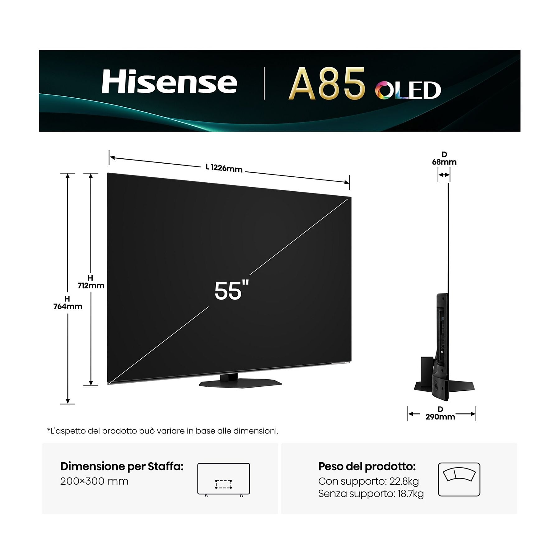 TV Hisense A85 OLED: 55 pollici. Dimensioni L 1226mm, H 712/764mm, D 68/290mm.