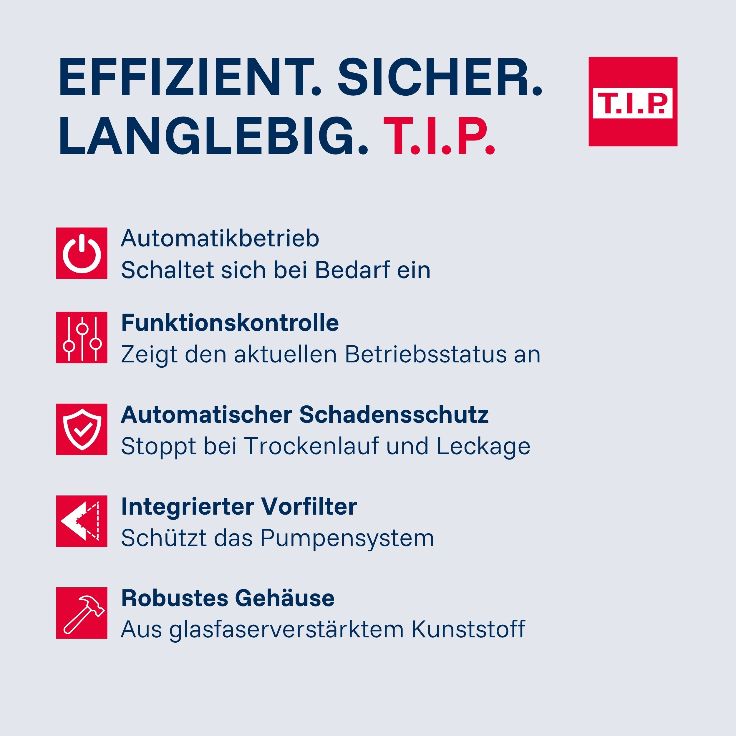 Effizient, sicher, langlebig. T.I.P. mit Automatikbetrieb, Funktionskontrolle, Schutz, Vorfilter, robustes Gehäuse.
