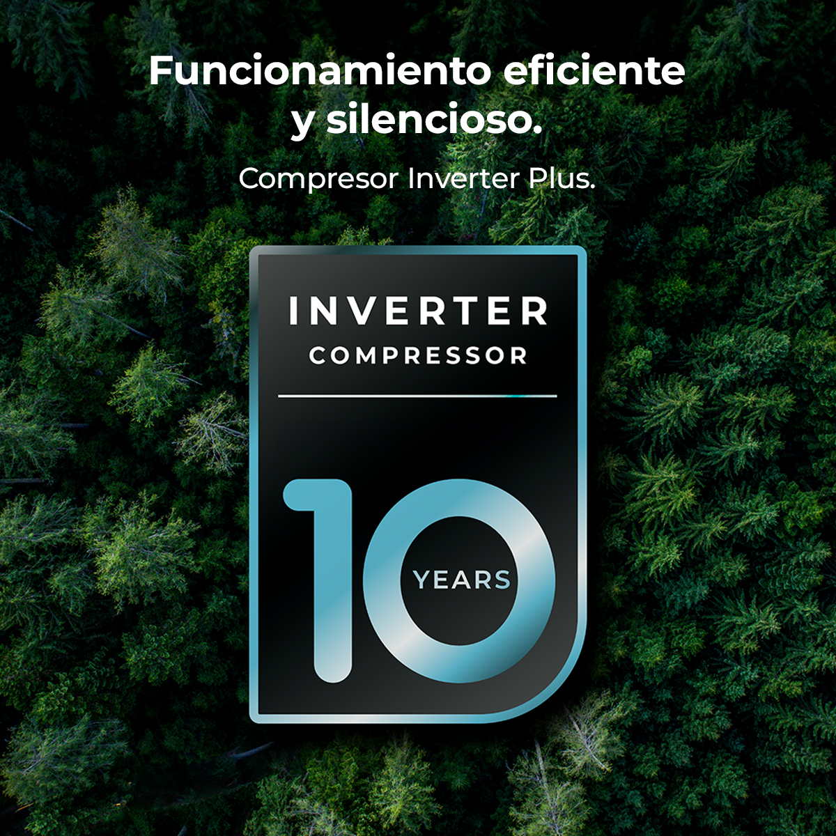 Funzionamento efficiente e silenzioso. Compressore Inverter Plus. 10 anni.