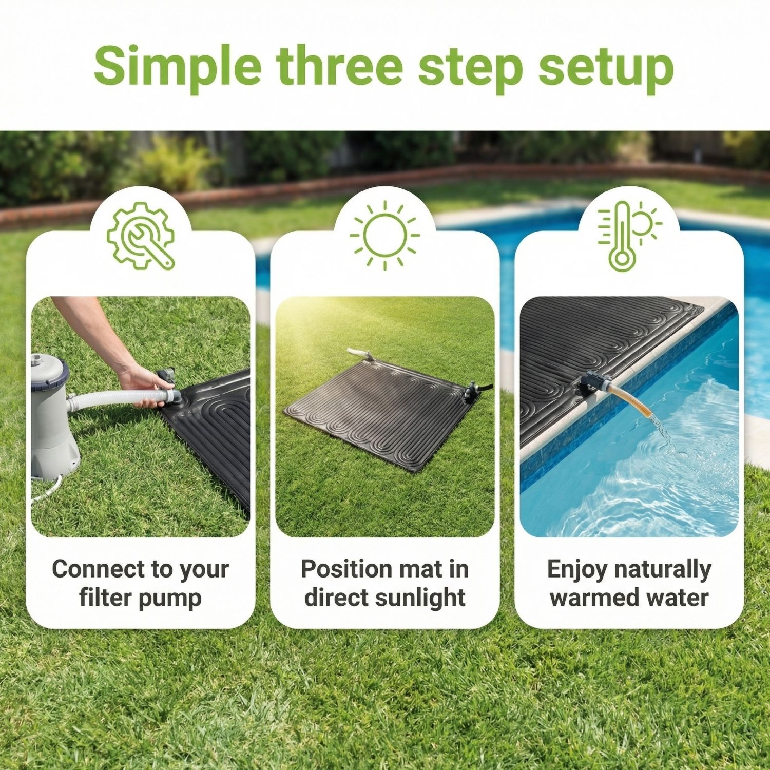 Drie stappen voor warm zwembadwater: pomp aansluiten, mat in de zon leggen, genieten.