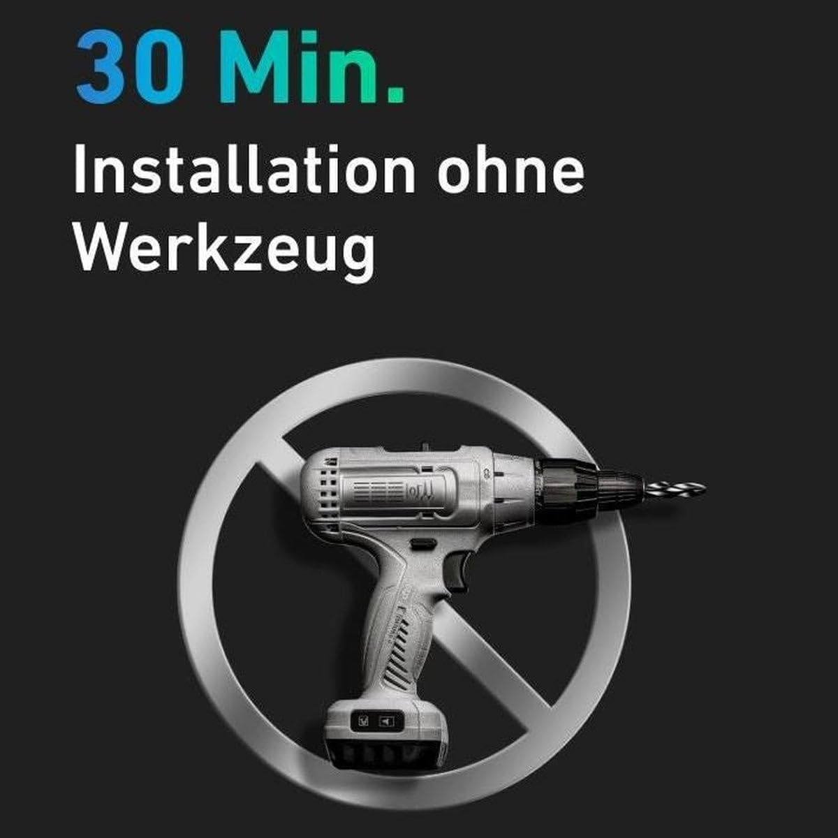 Grauer Akkuschrauber mit Bohrer, durchgestrichen. Text: 30 Min. Installation ohne Werkzeug.