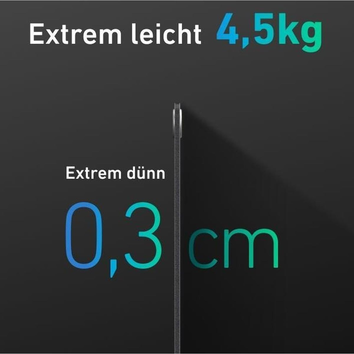 Extrem leicht 4,5kg. Extrem dünn 0,3cm.