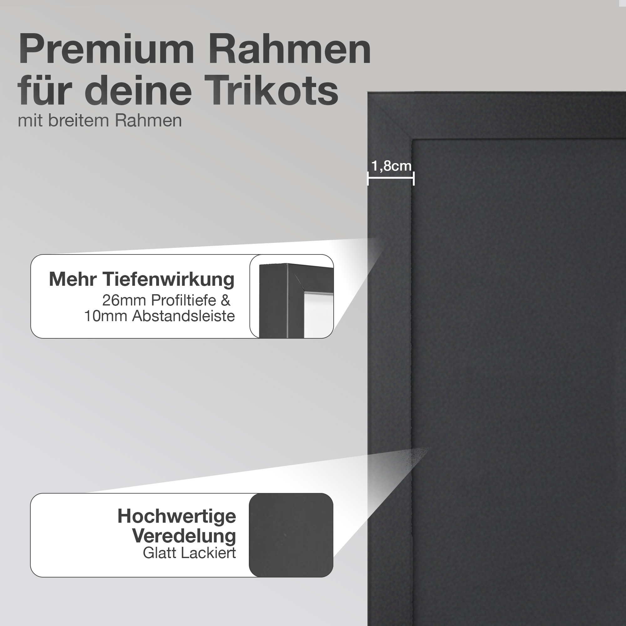 Premium Rahmen für Trikots mit 1,8cm Breite, Tiefenwirkung und Veredelung.