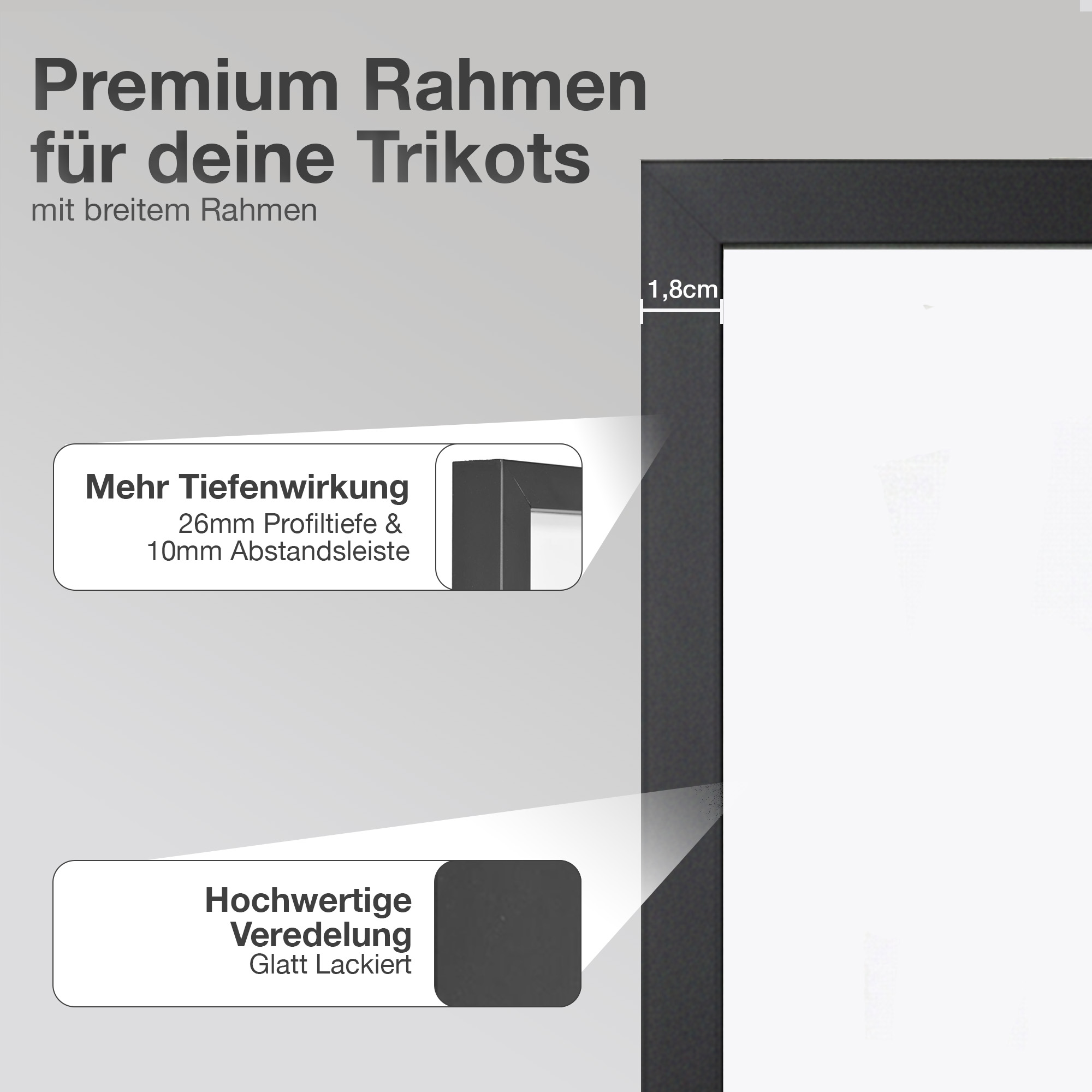Premium Rahmen für Trikots mit 1,8cm Breite, Tiefenwirkung und glatter Lackierung.