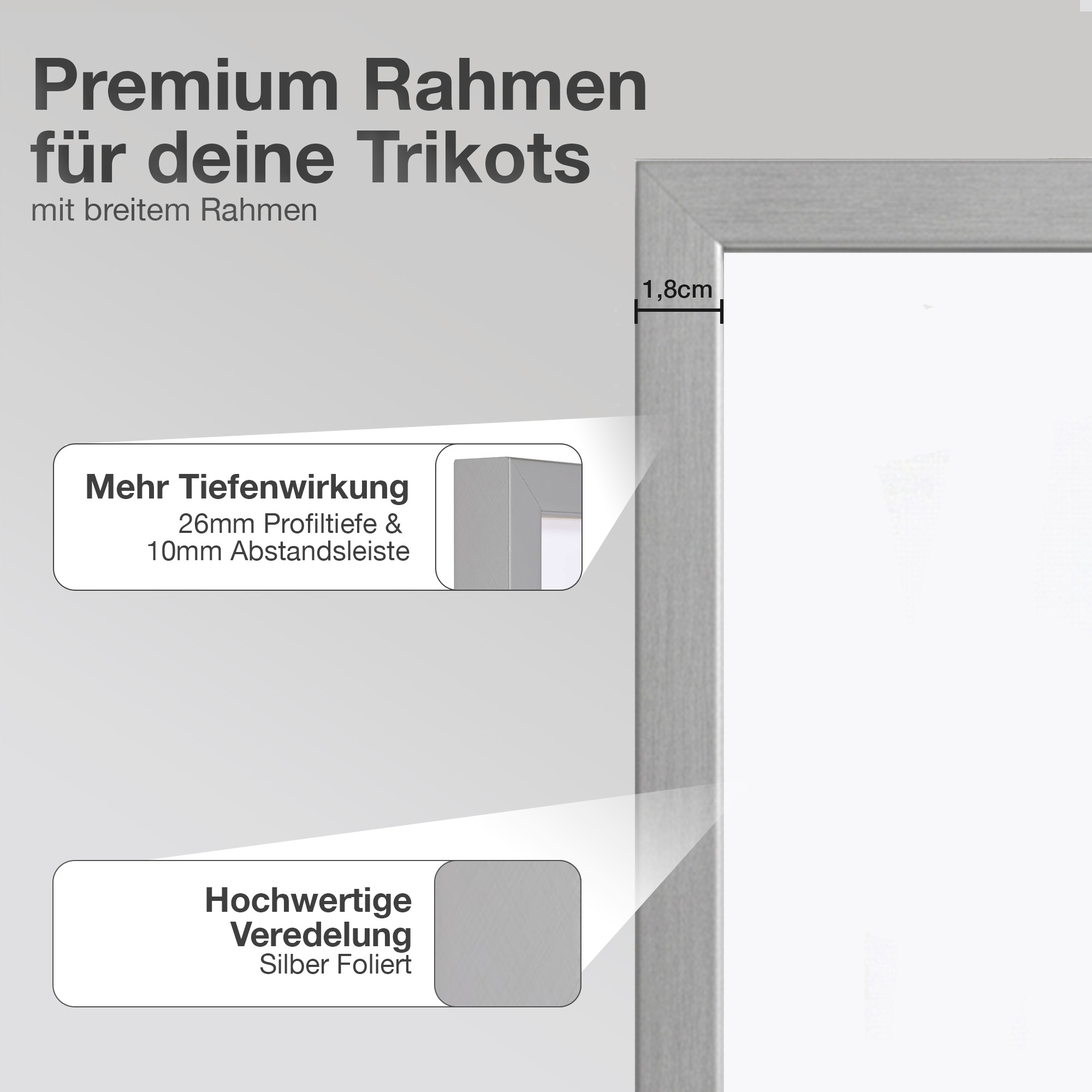 Grauer Bilderrahmen mit Text: Premium Rahmen für Trikots, mit 1,8cm Tiefe.