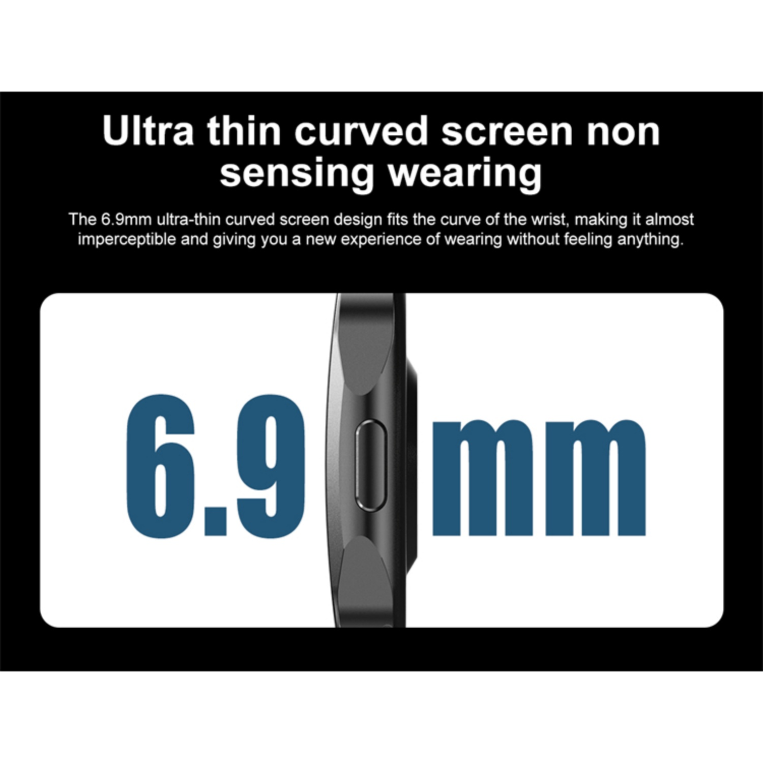 Ultra-dünnes, gebogenes Display, 6,9 mm dick, für ein fast unmerkliches Tragegefühl.