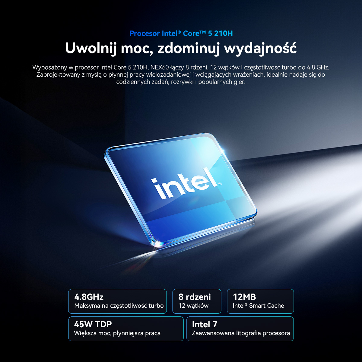 Procesor Intel Core i5 210H z 4,8 GHz, 8 rdzeniami, 12 wątkami i 12 MB pamięci podręcznej.
