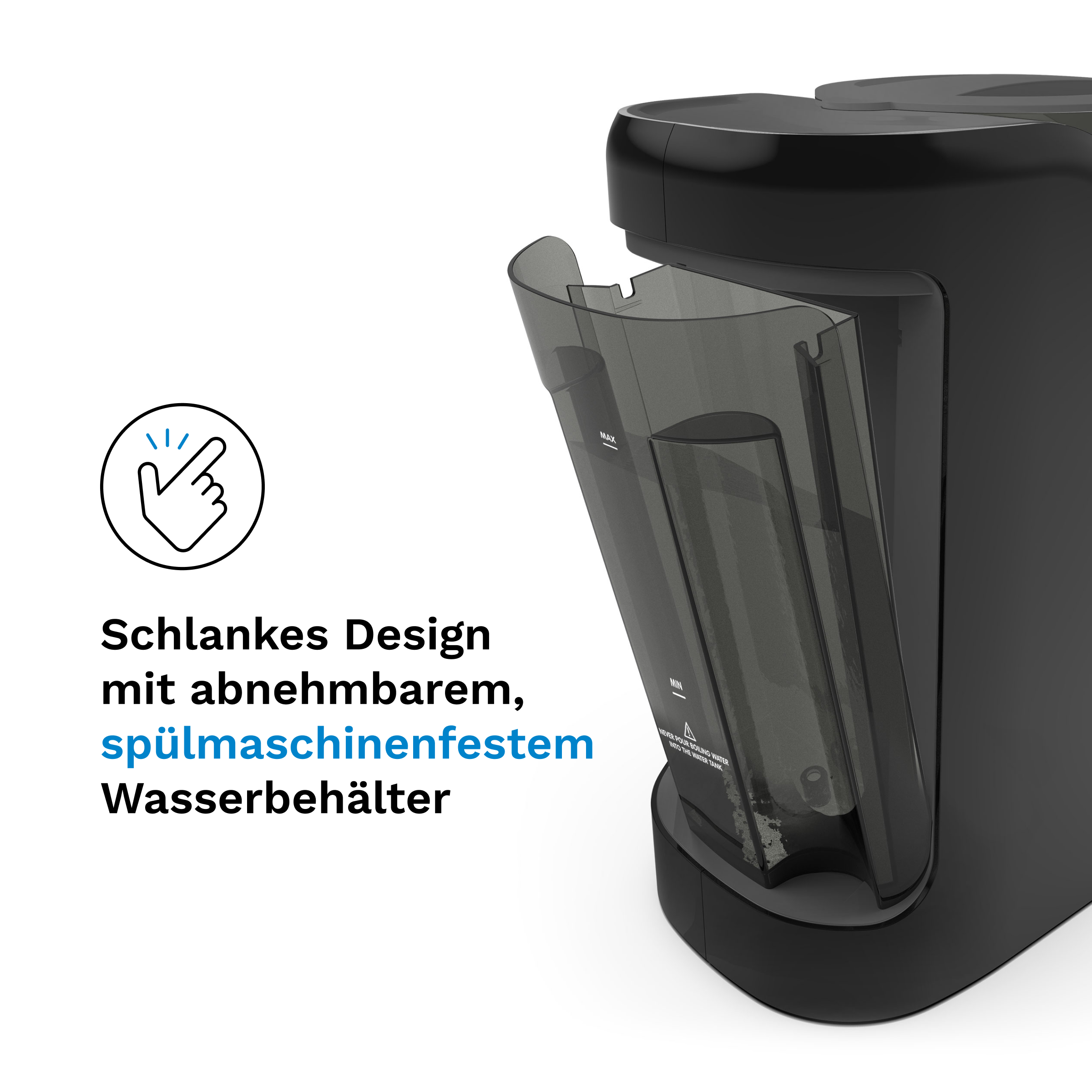Schlankes Design mit abnehmbarem, spülmaschinenfestem Wasserbehälter.