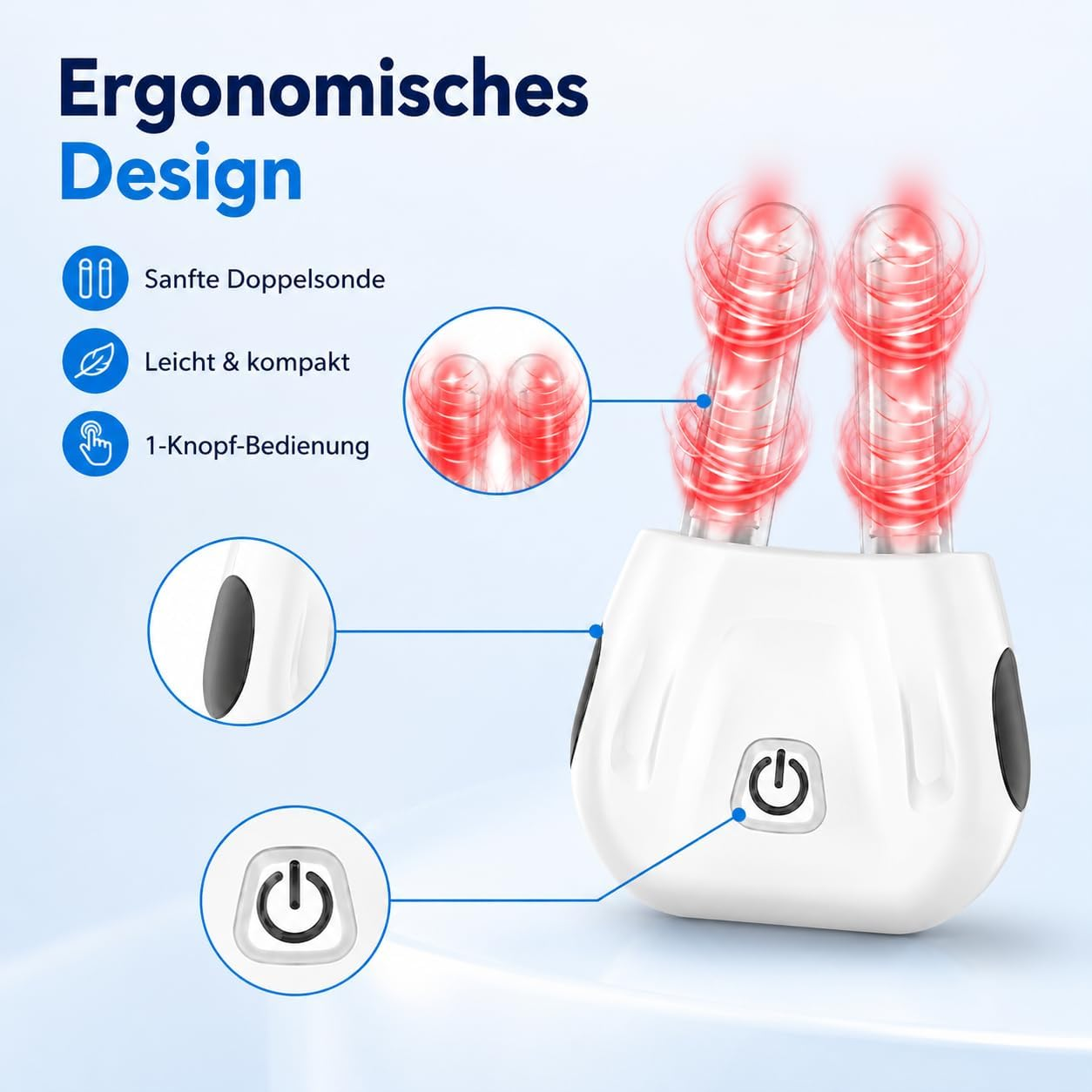 Ergonomisches Design mit sanften Doppelsonden, leicht, kompakt, 1-Knopf-Bedienung.