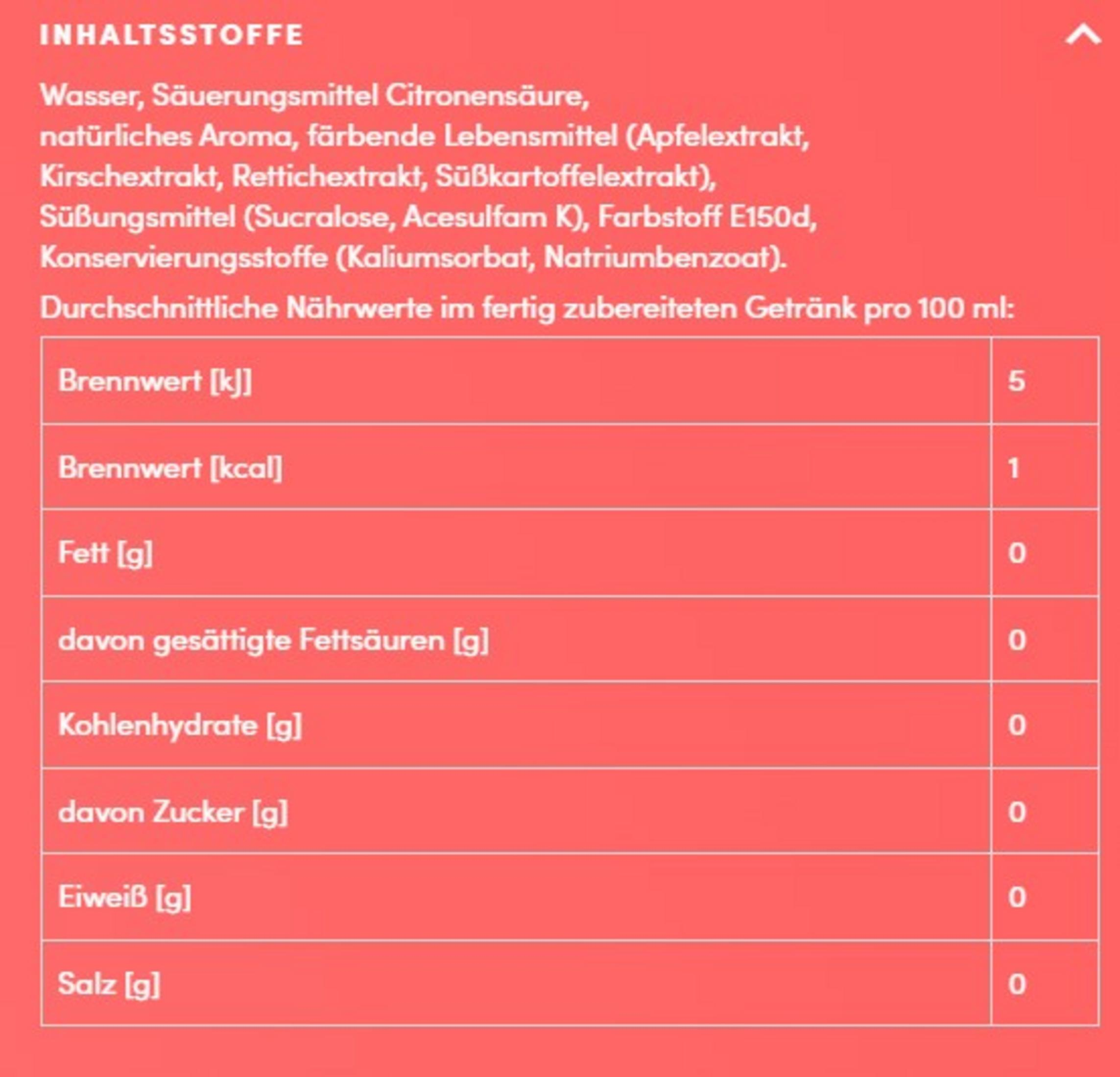 Nährwertangaben: 5 kJ, 1 kcal, 0g Fett, 0g Kohlenhydrate, 0g Zucker, 0g Eiweiß, 0g Salz.