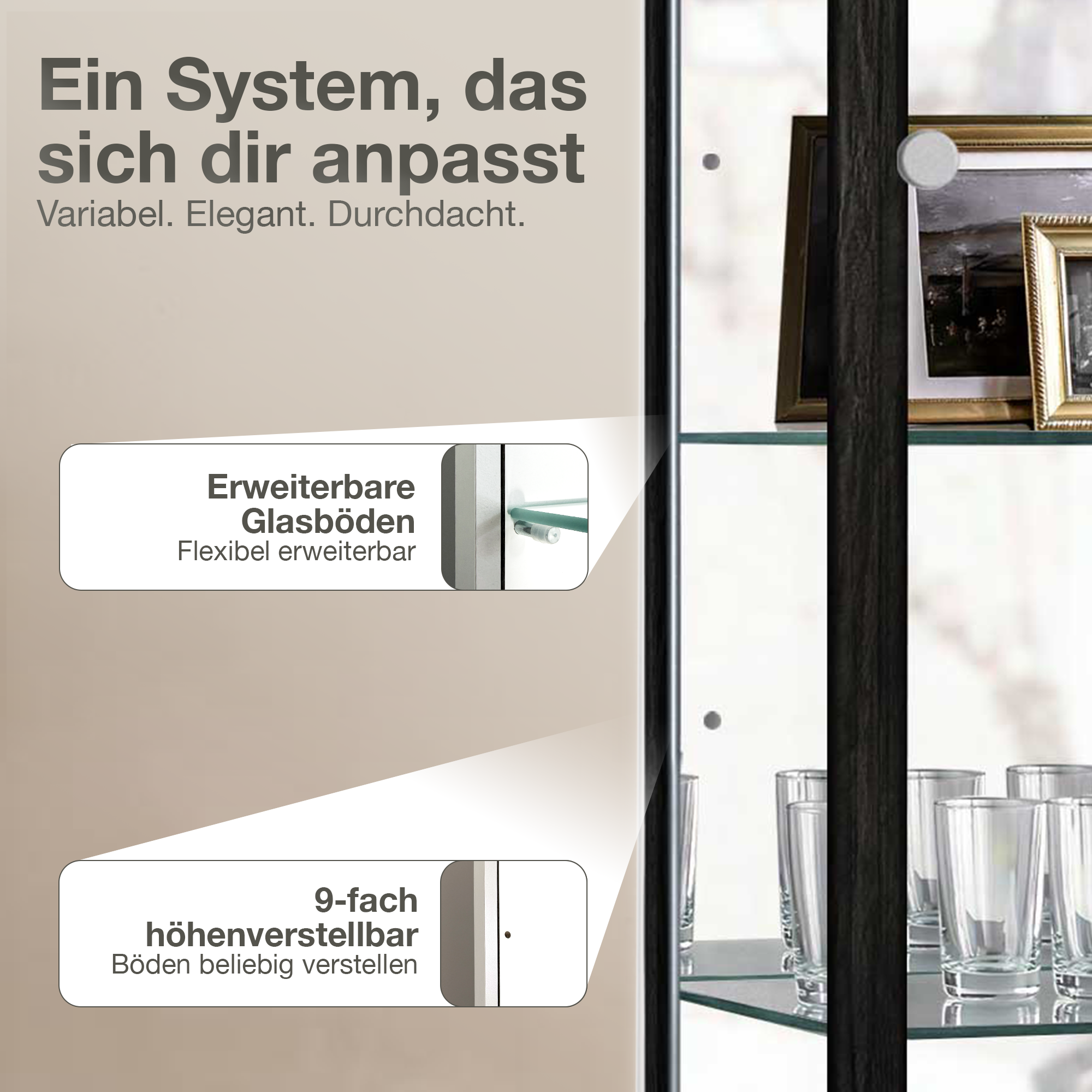 Ein System, das sich anpasst: erweiterbare Glasböden, 9-fach höhenverstellbar.